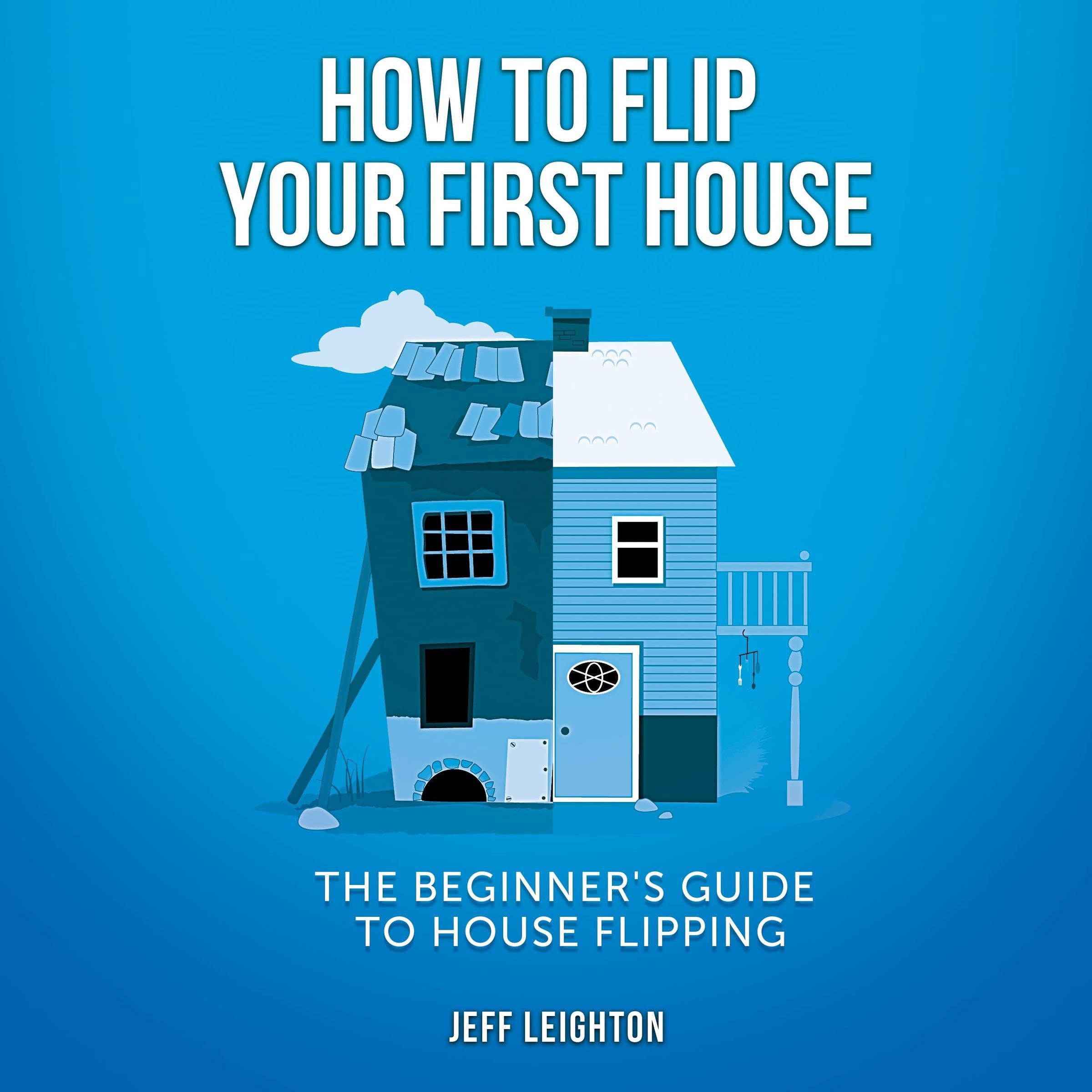 How To Flip Your First House: The Beginner's Guide To House Flipping