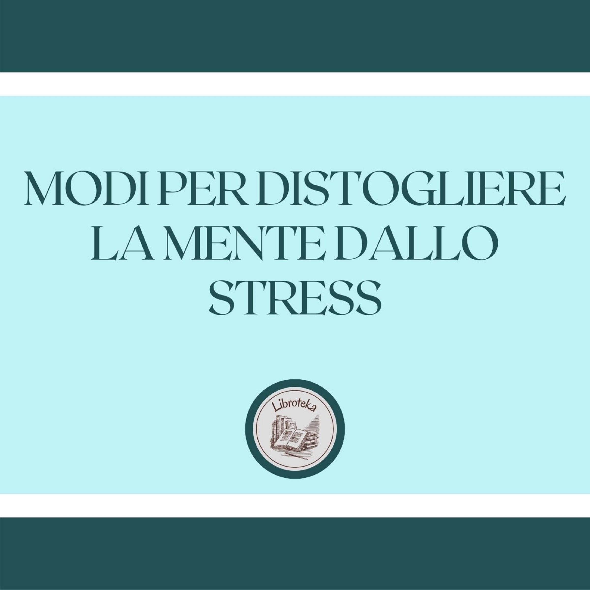 Modi per distogliere la mente dallo stress