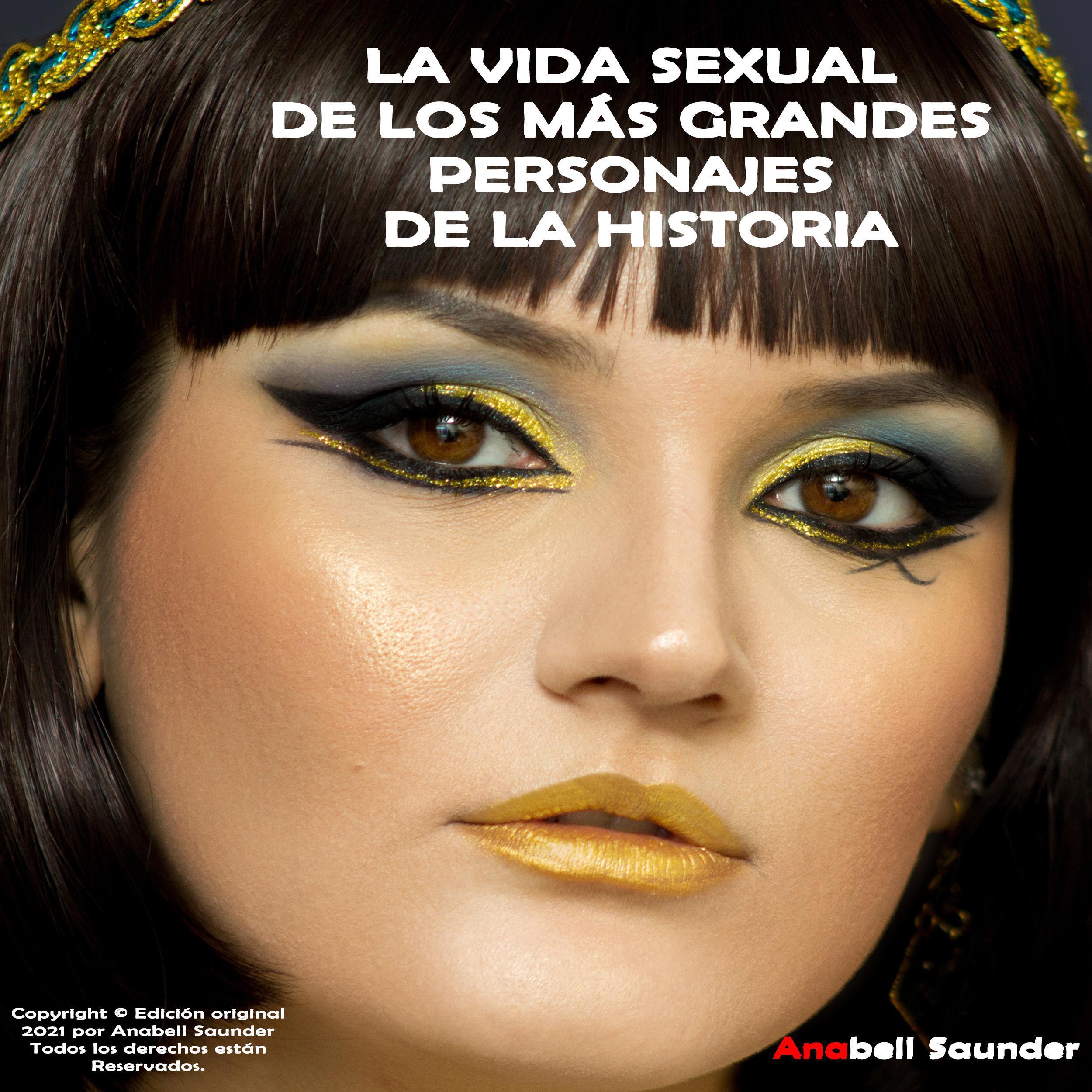 LA VIDA SEXUAL DE LOS MÁS GRANDES PERSONAJES DE LA HISTORIA