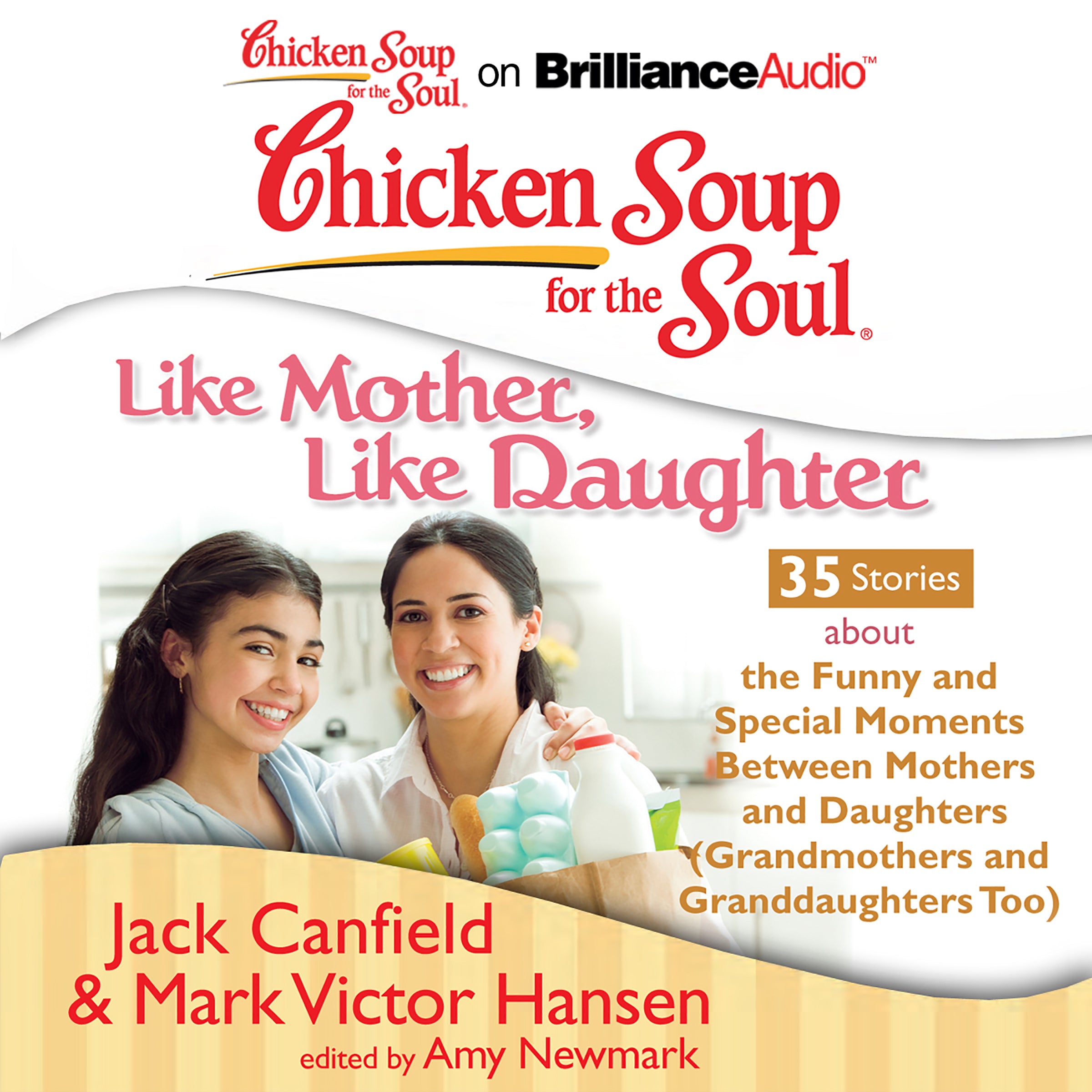Chicken Soup for the Soul: Like Mother, Like Daughter - 35 Stories about the Funny and Special Moments Between Mothers and Daugh