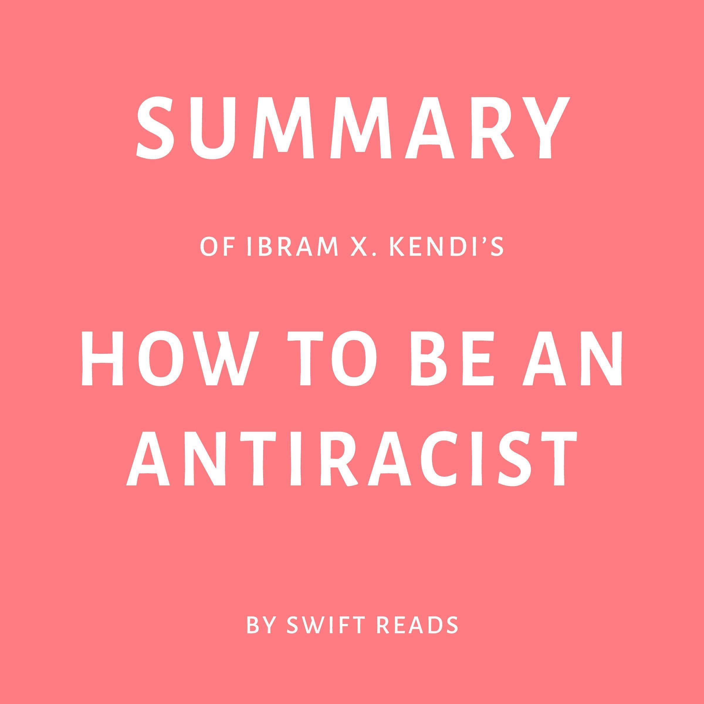 Summary of Ibram X. Kendi’s How to Be an Antiracist