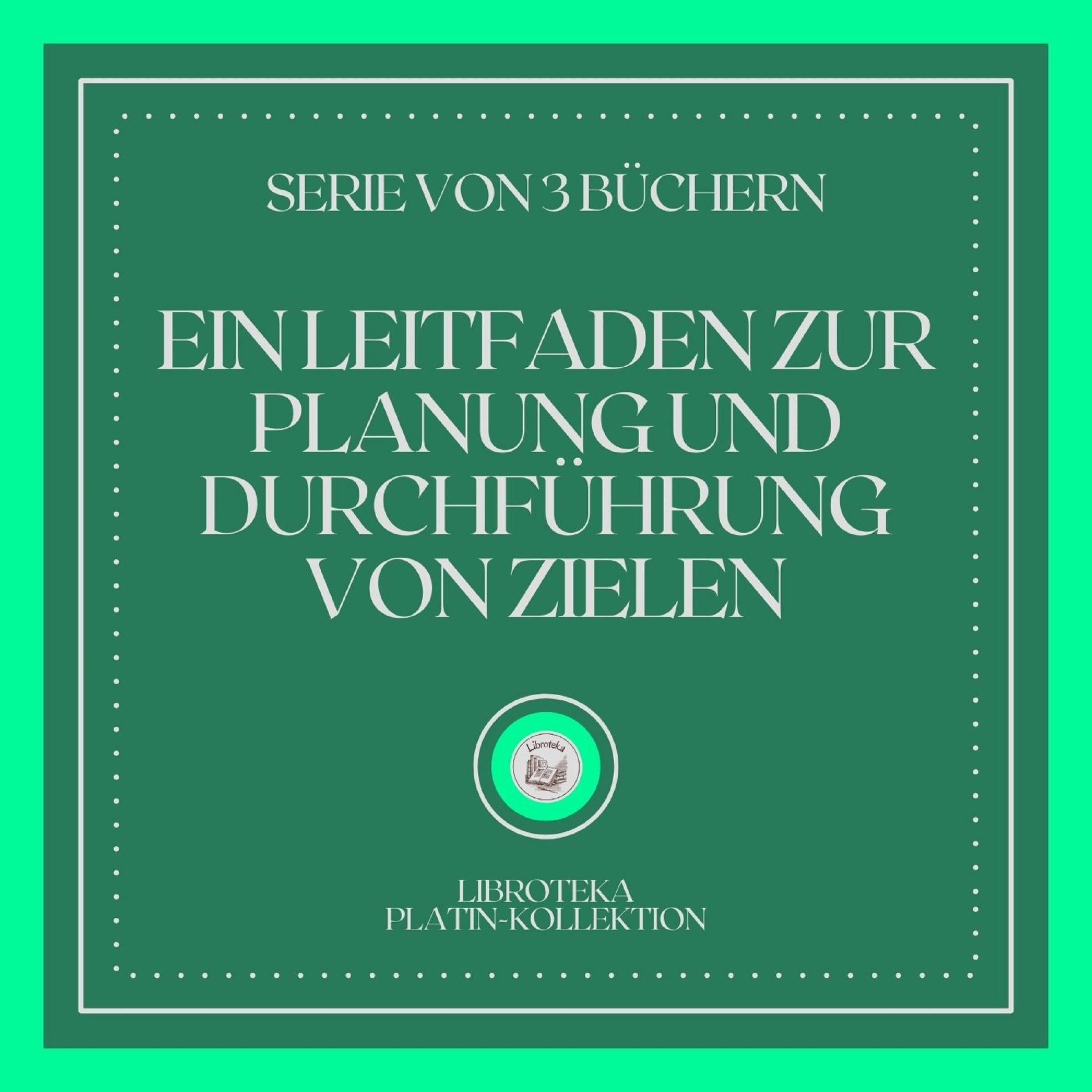 EIN LEITFADEN ZUR PLANUNG UND DURCHFÜHRUNG VON ZIELEN (SERIE VON 3 BÜCHERN)