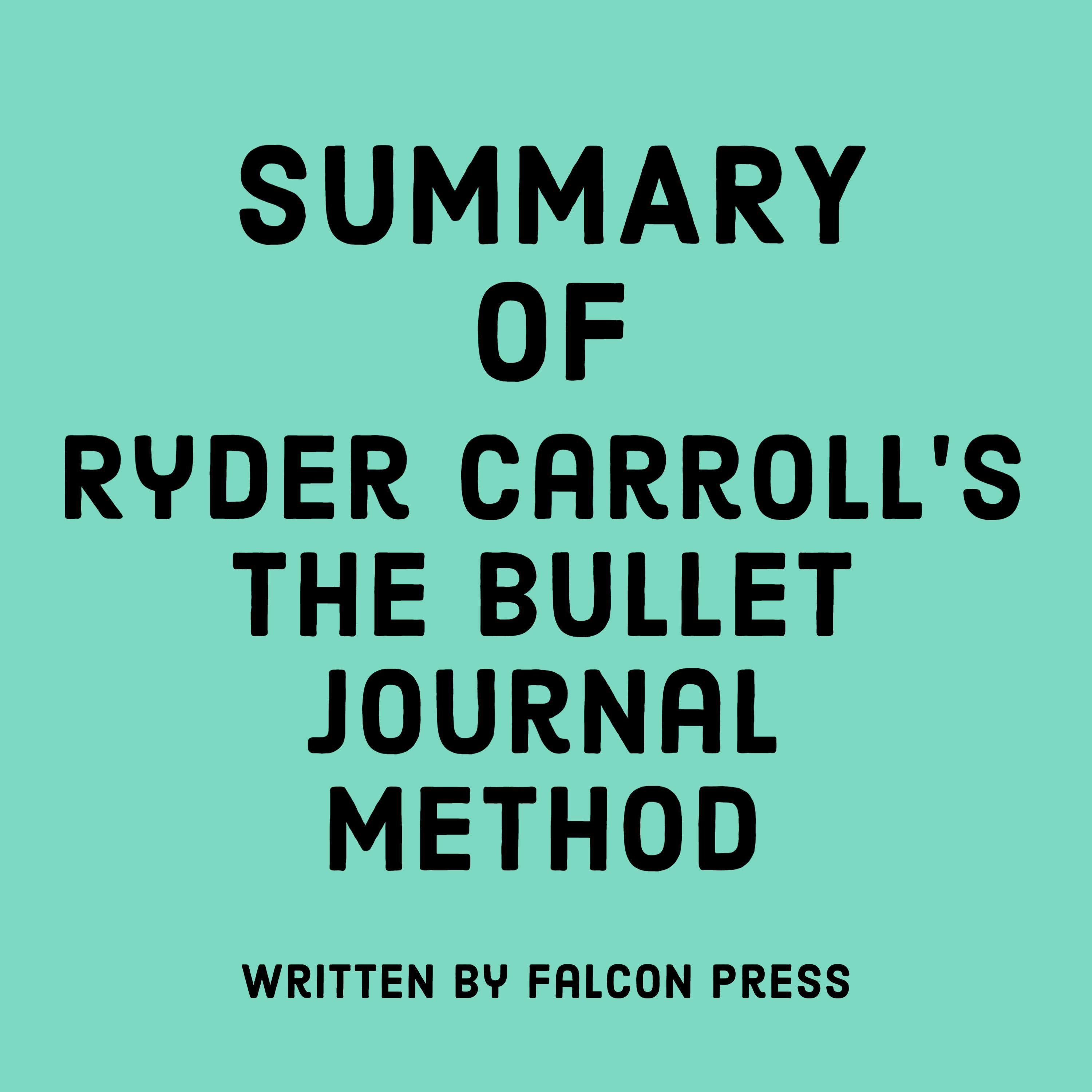 Summary of Ryder Carroll's The Bullet Journal Method