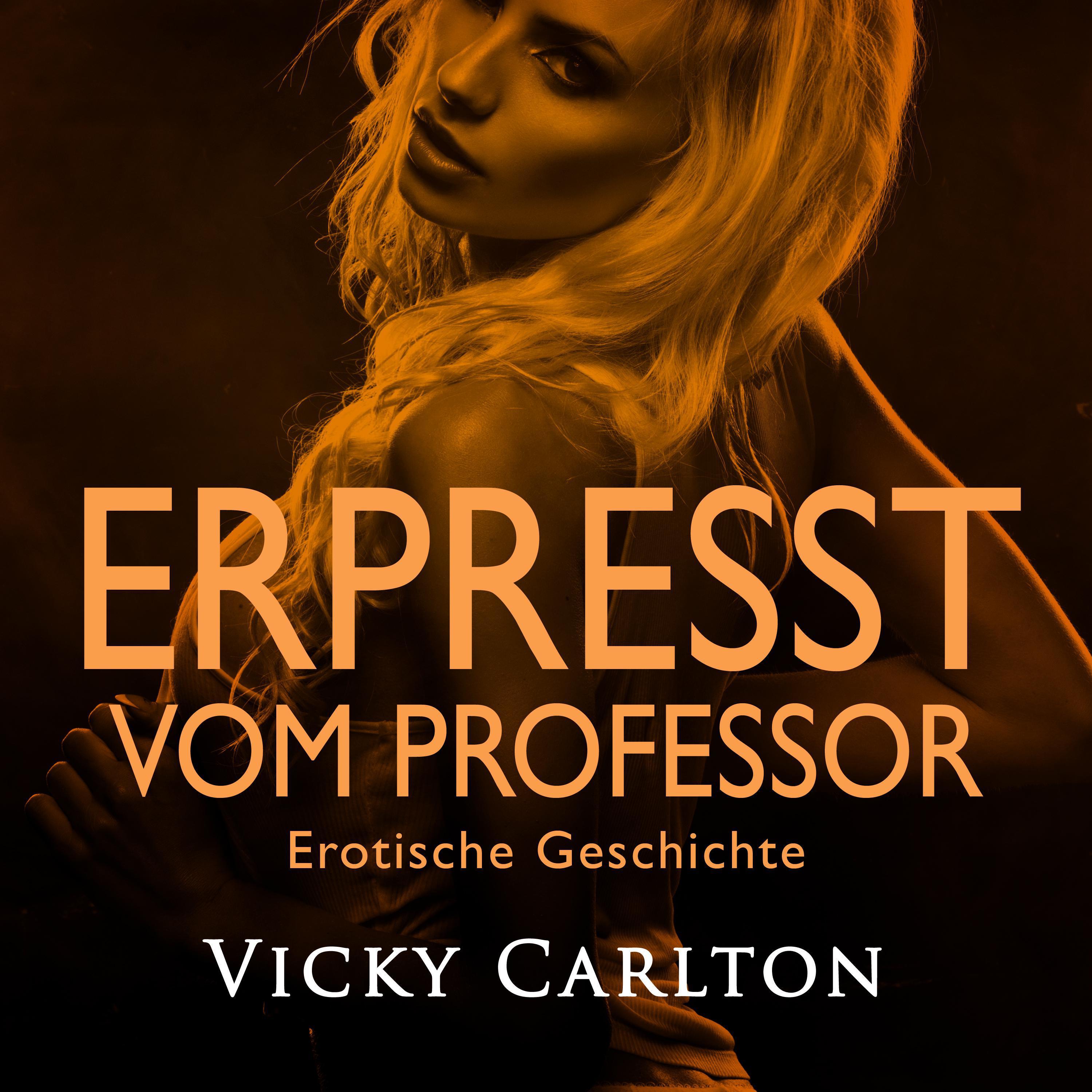 Erpresst vom Professor. Erotische Geschichte