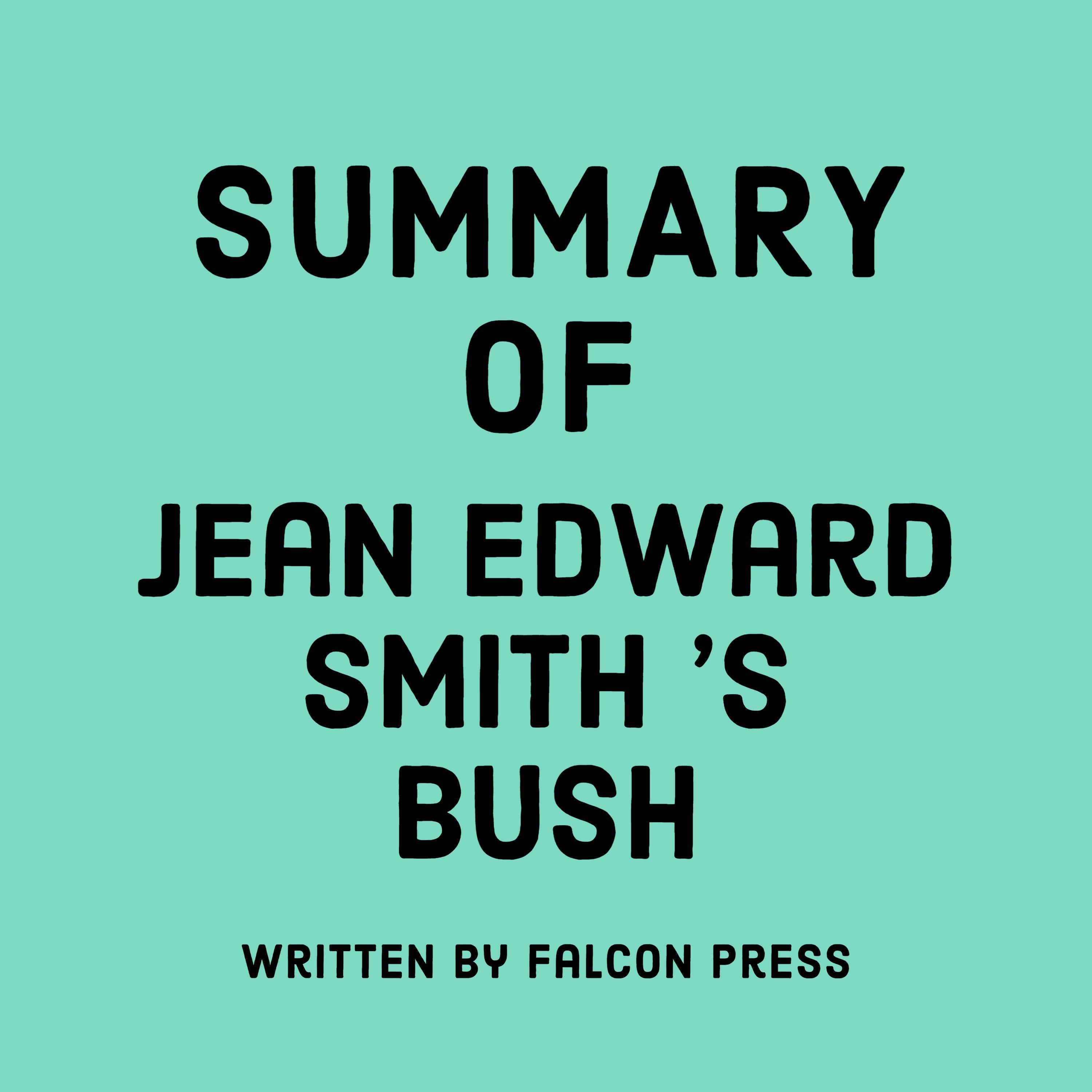 Summary of Jean Edward Smith’s Bush