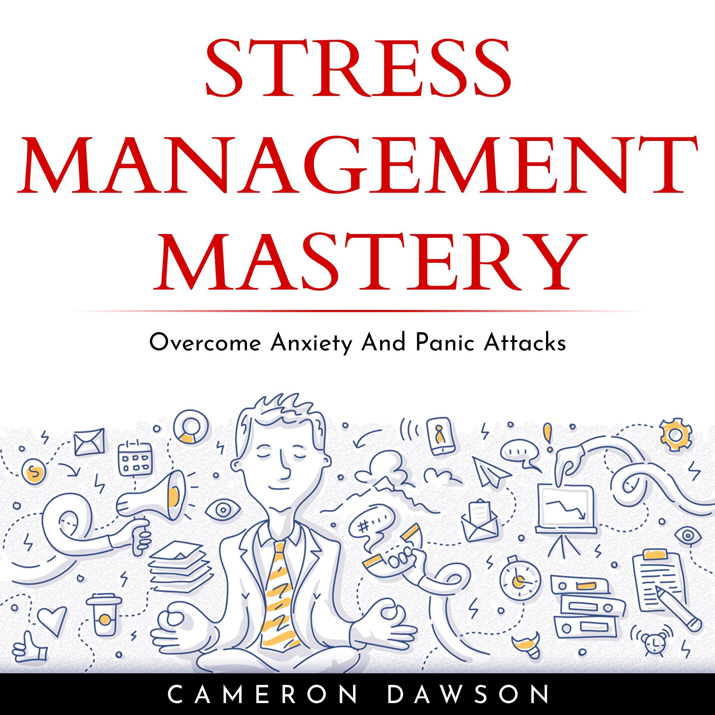 STRESS MANAGEMENT MASTERY : Overcome Anxiety And Panic Attacks