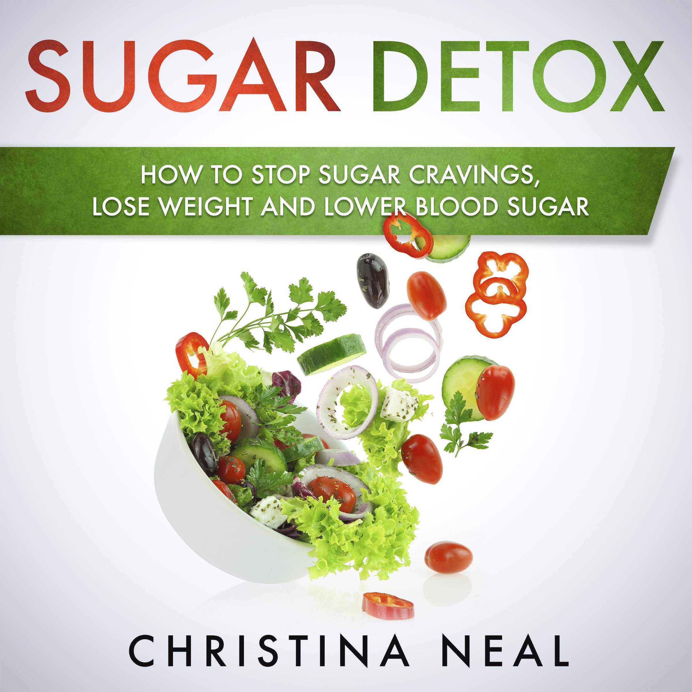 Sugar Detox: How to Stop Sugar Cravings, Lose Weight and Lower Blood Sugar