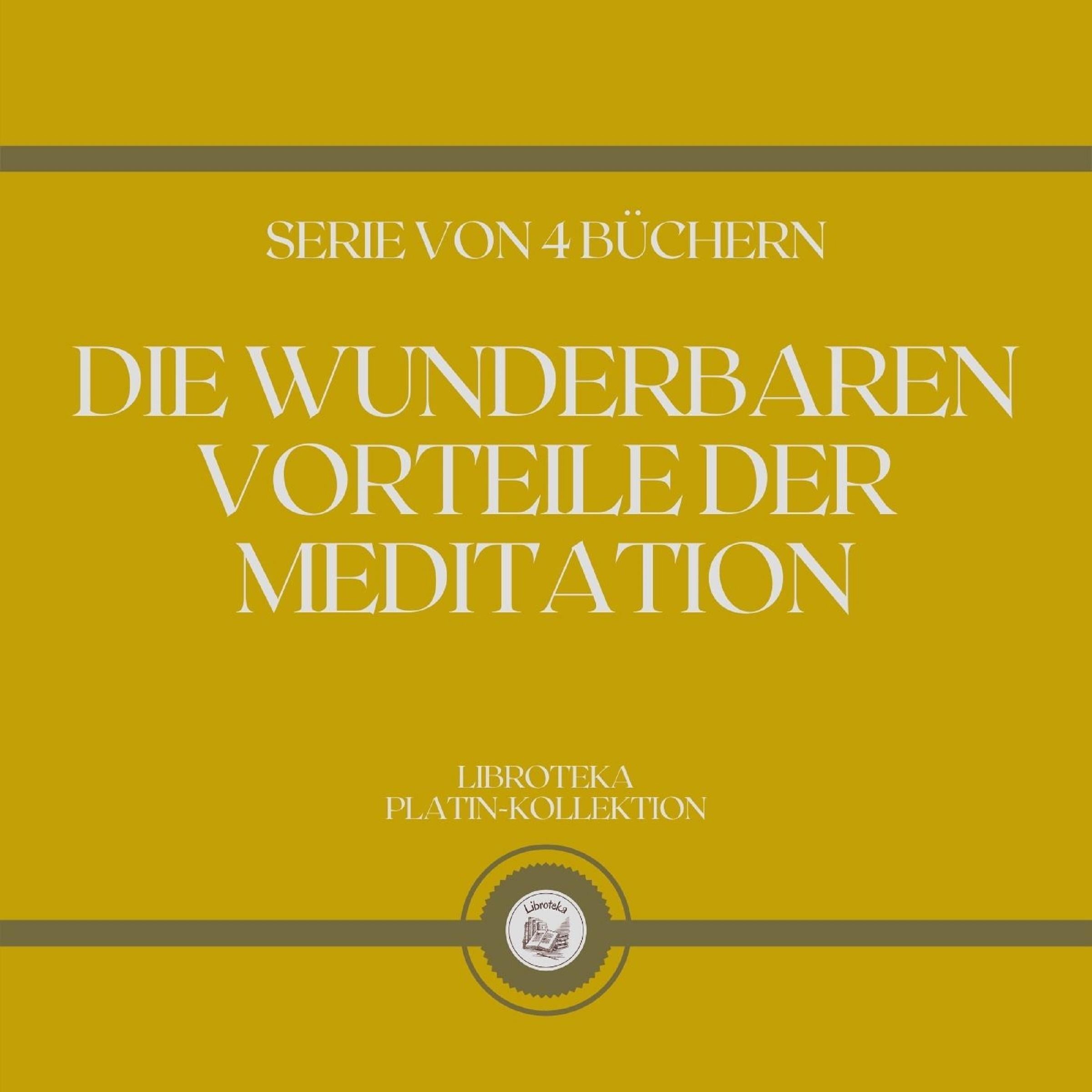 DIE WUNDERBAREN VORTEILE DER MEDITATION (SERIE VON 4 BÜCHERN)