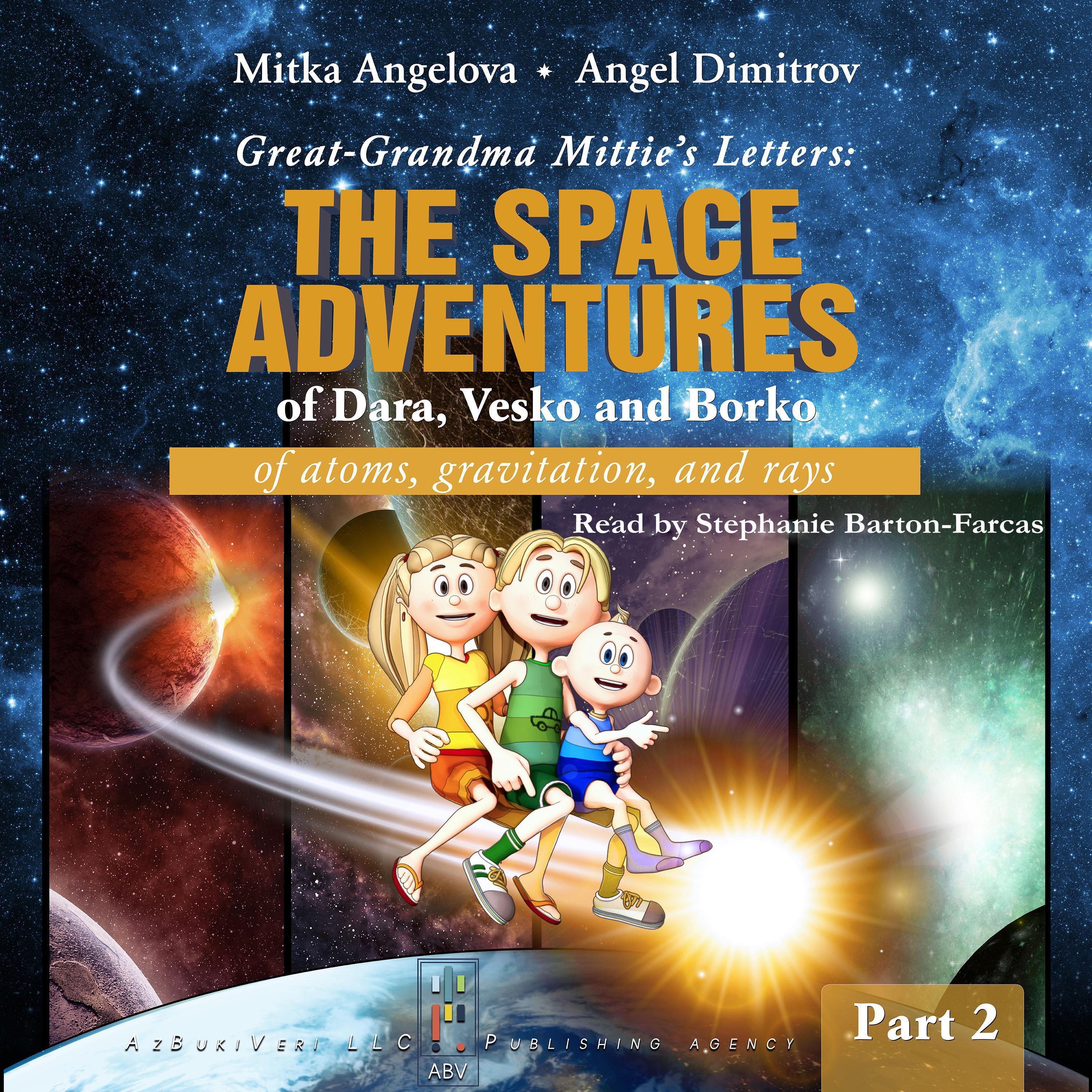 GREAT-GRANDMA MITTIE’S LETTERS: THE SPACE ADVENTURES OF DARA, VESKO, AND BORKO. PART 2