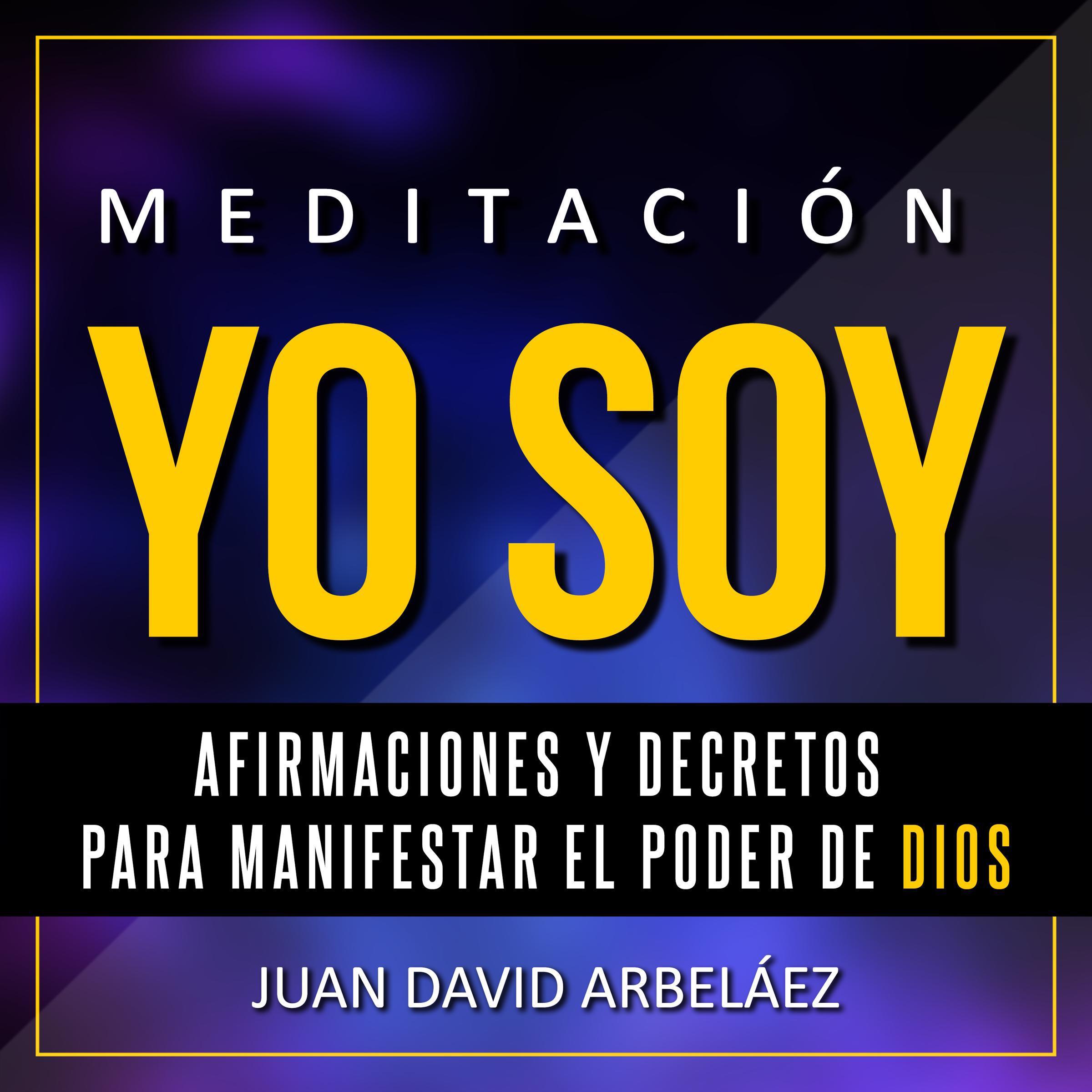Meditación Yo Soy - Afirmaciones y Decretos para Manifestar el Poder de Dios:
