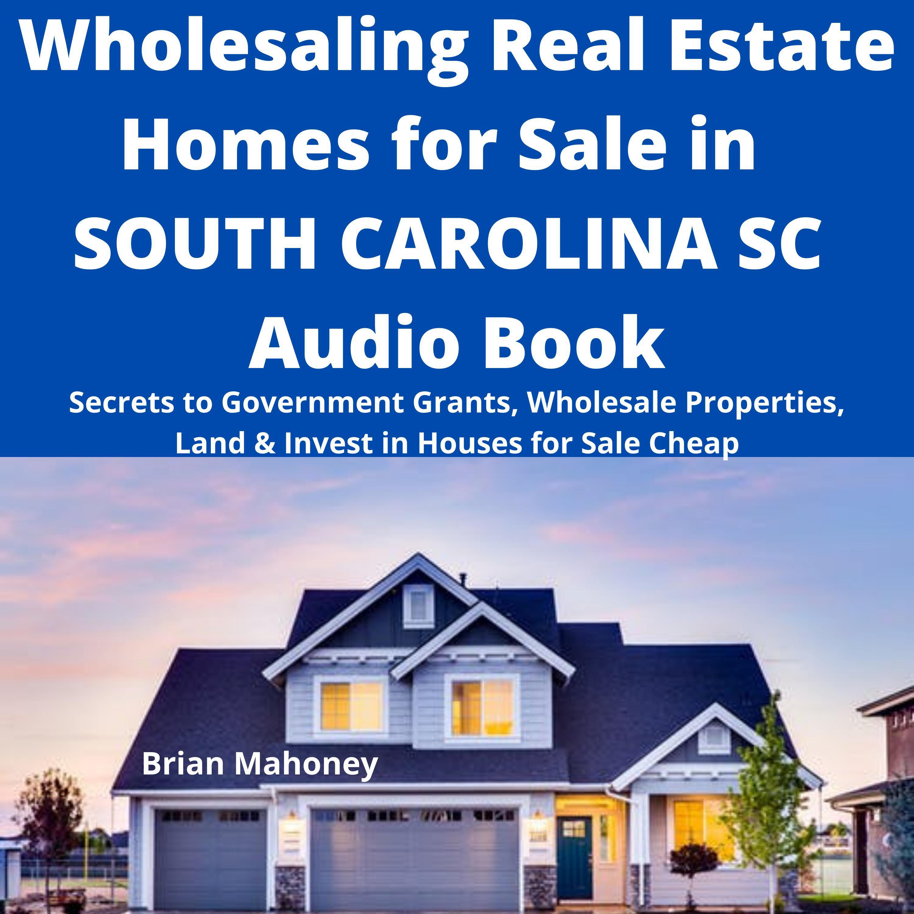 Wholesaling Real Estate Homes for Sale in SOUTH CAROLINA SC Audio Book