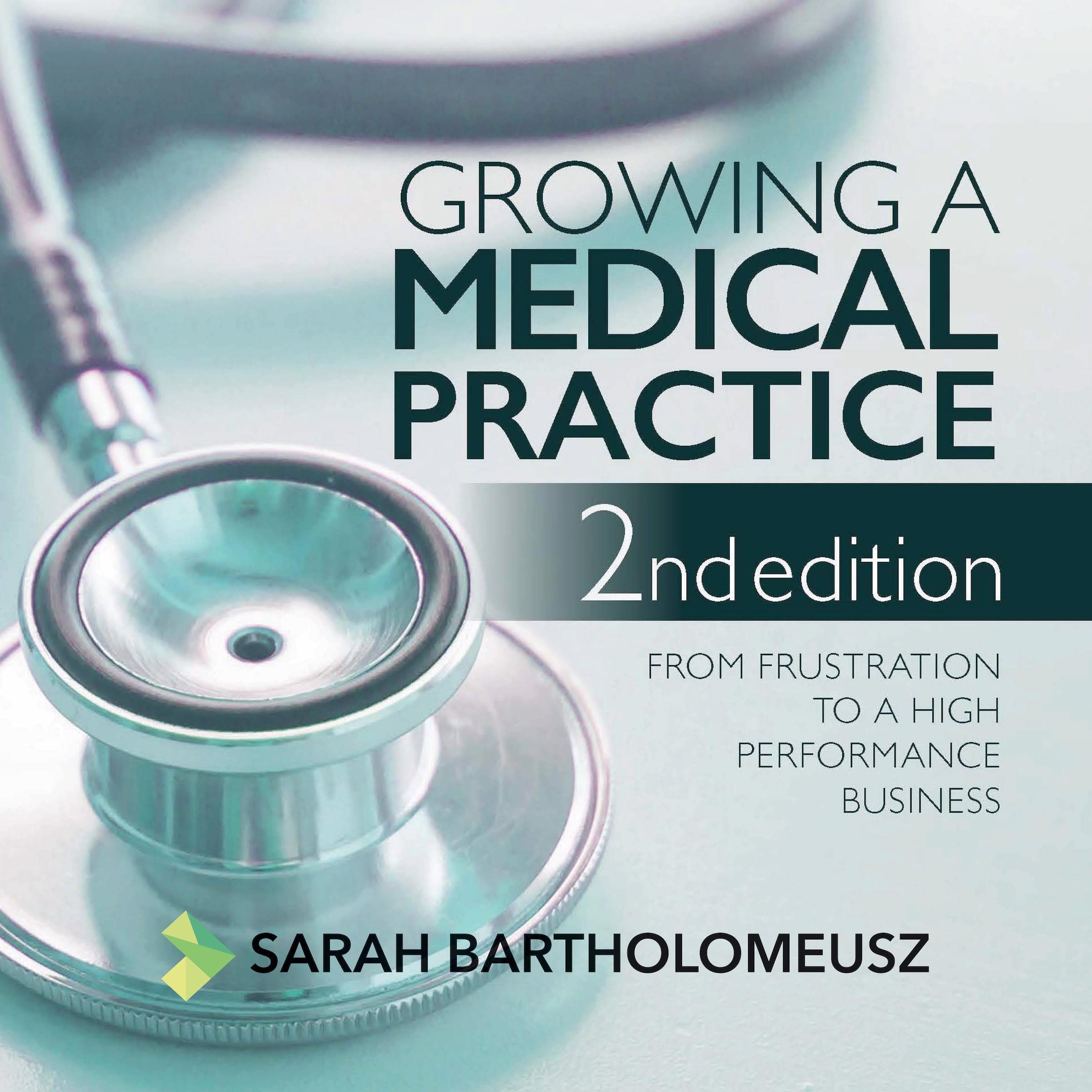 Growing a medical practice - from frustration to a high performance business second edition