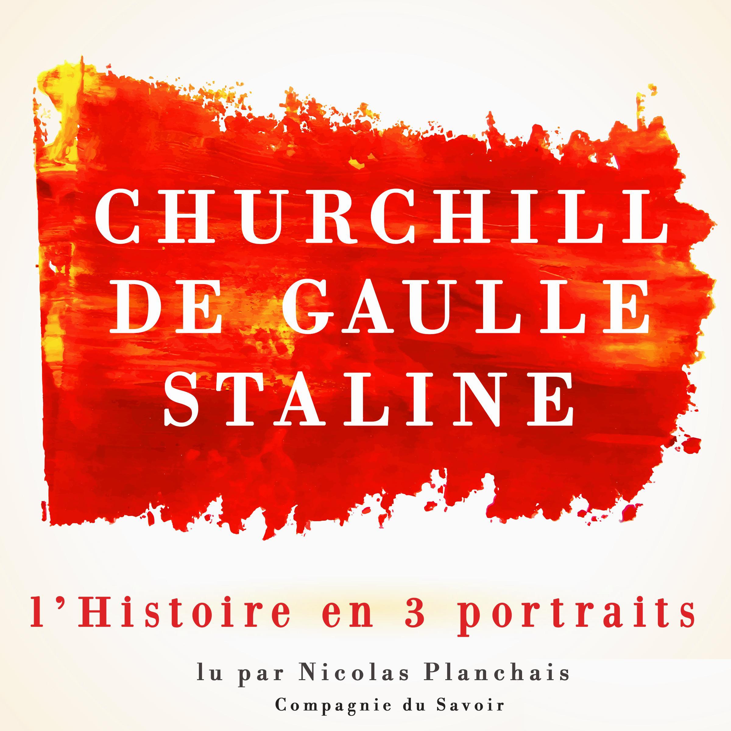 L'Histoire en trois portraits: De Gaulle, Churchill, Staline