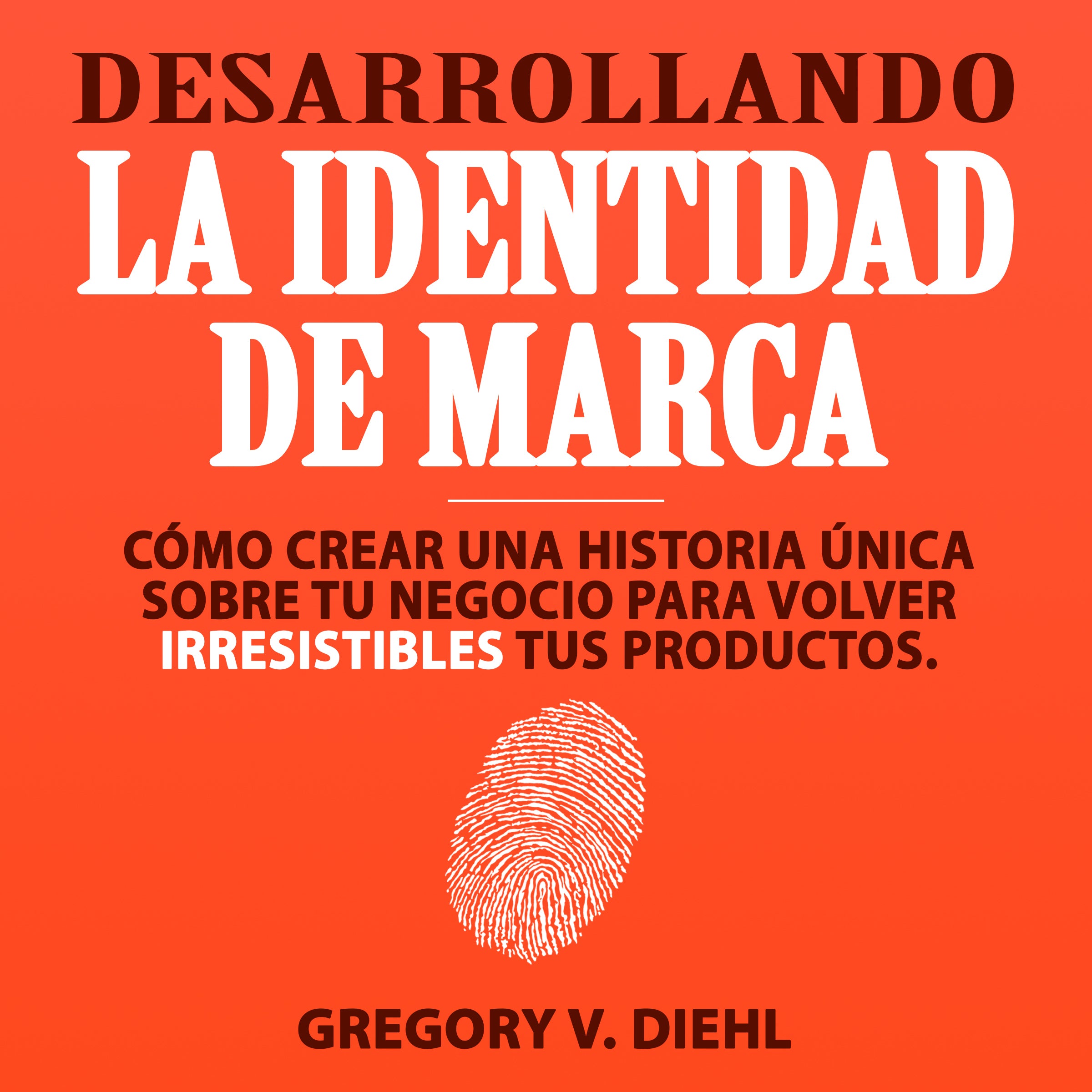 Desarrollando la Identidad de Marca [Brand Identity Breakthrough]: Cómo Crear una Historia Única Sobre tu Negocio para Volver Ir