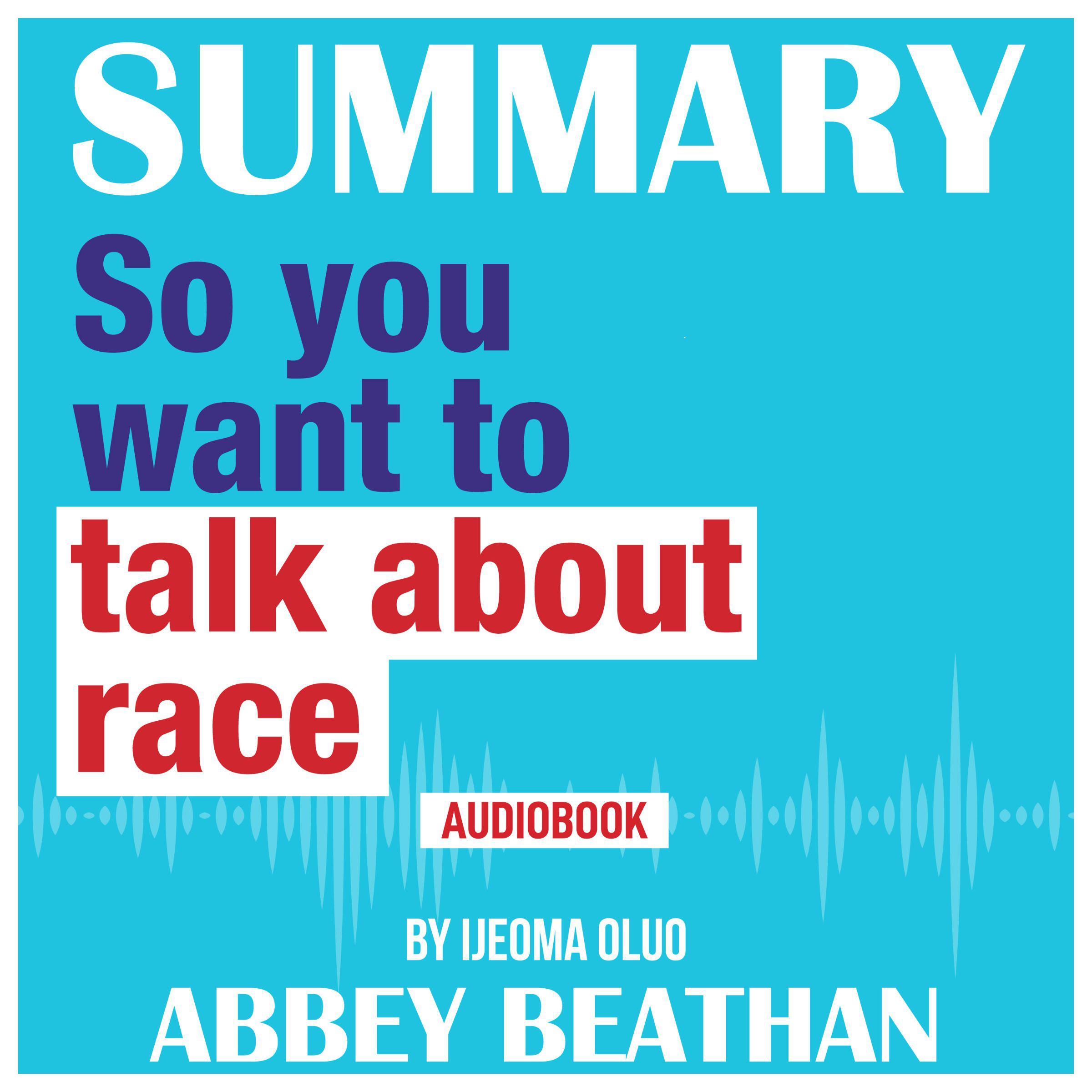 Summary of So You Want to Talk About Race by Ijeoma Oluo