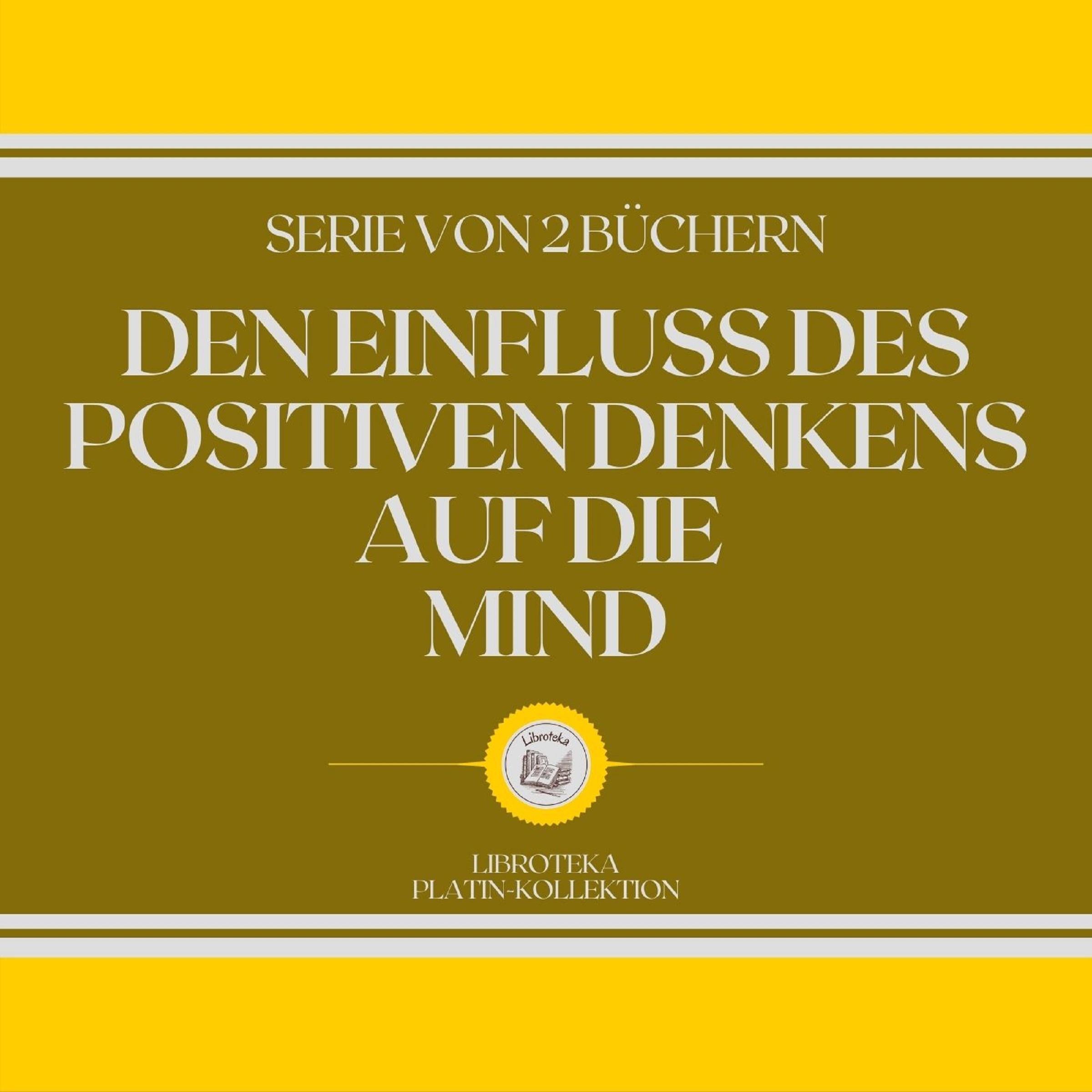 DEN EINFLUSS DES POSITIVEN DENKENS AUF DIE MIND (SERIE VON 2 BÜCHERN)