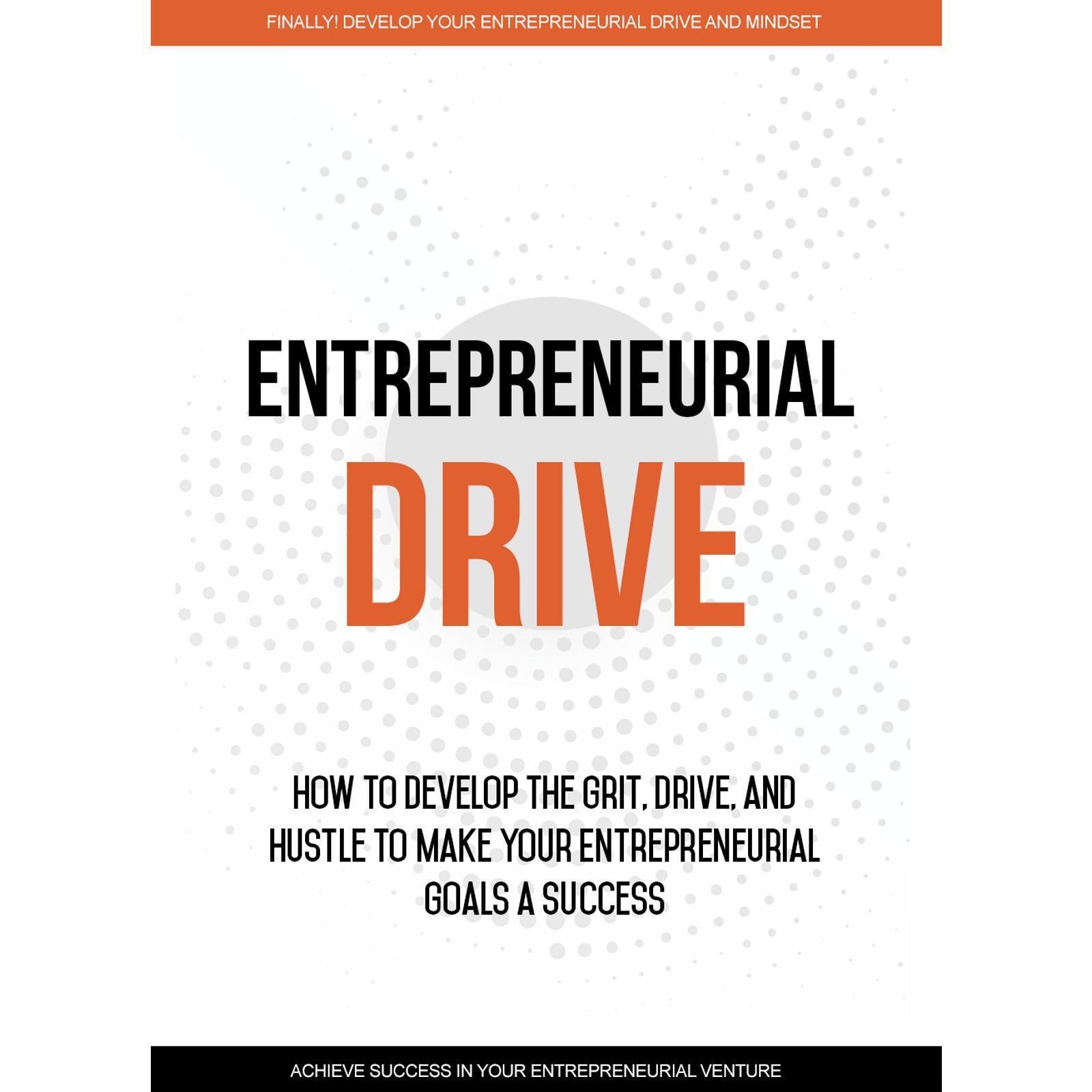 Entrepreneurial Drive - Developing Your Entrepreneurial Mindset