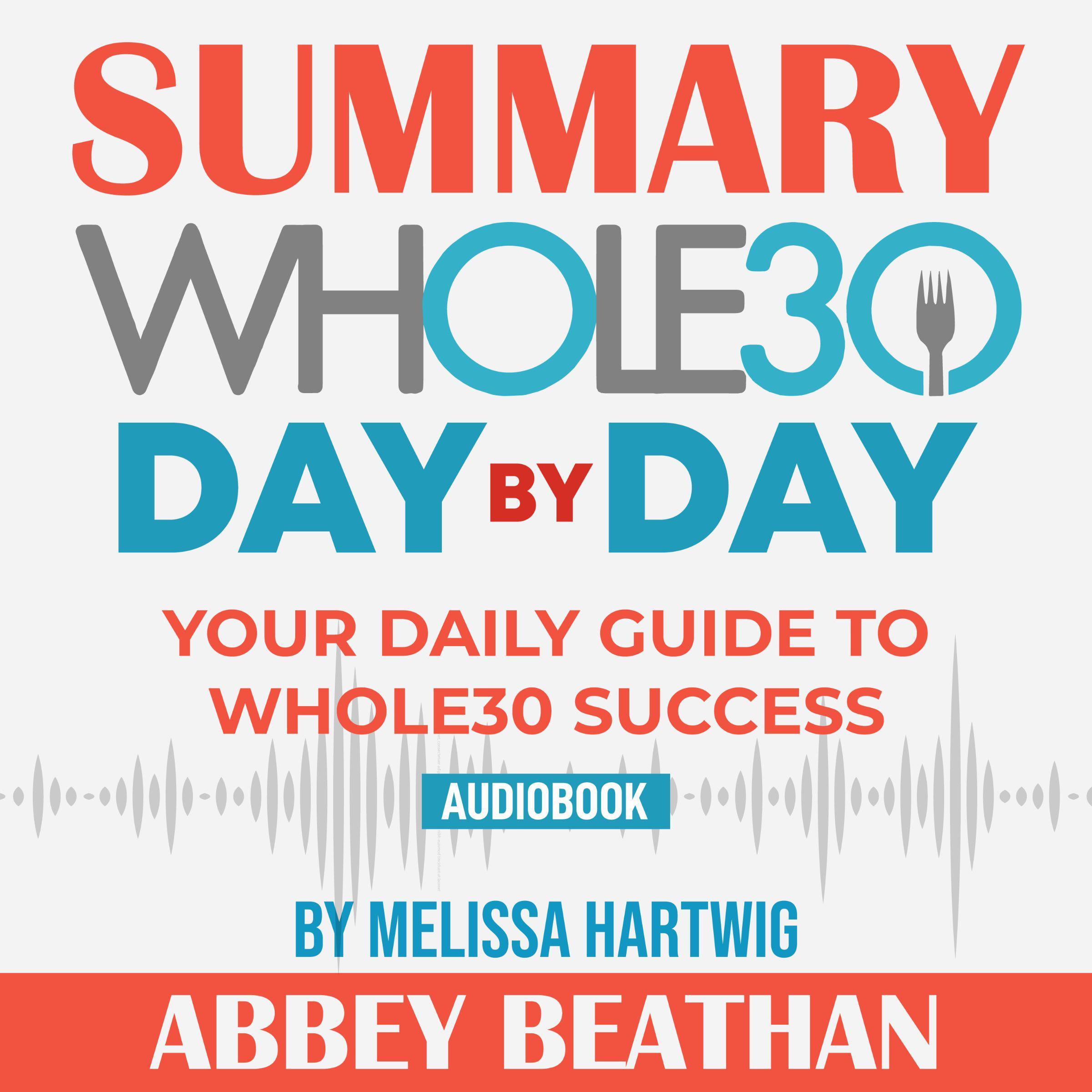 Summary of The Whole30 Day by Day: Your Daily Guide to Whole30 Success by Melissa Hartwig
