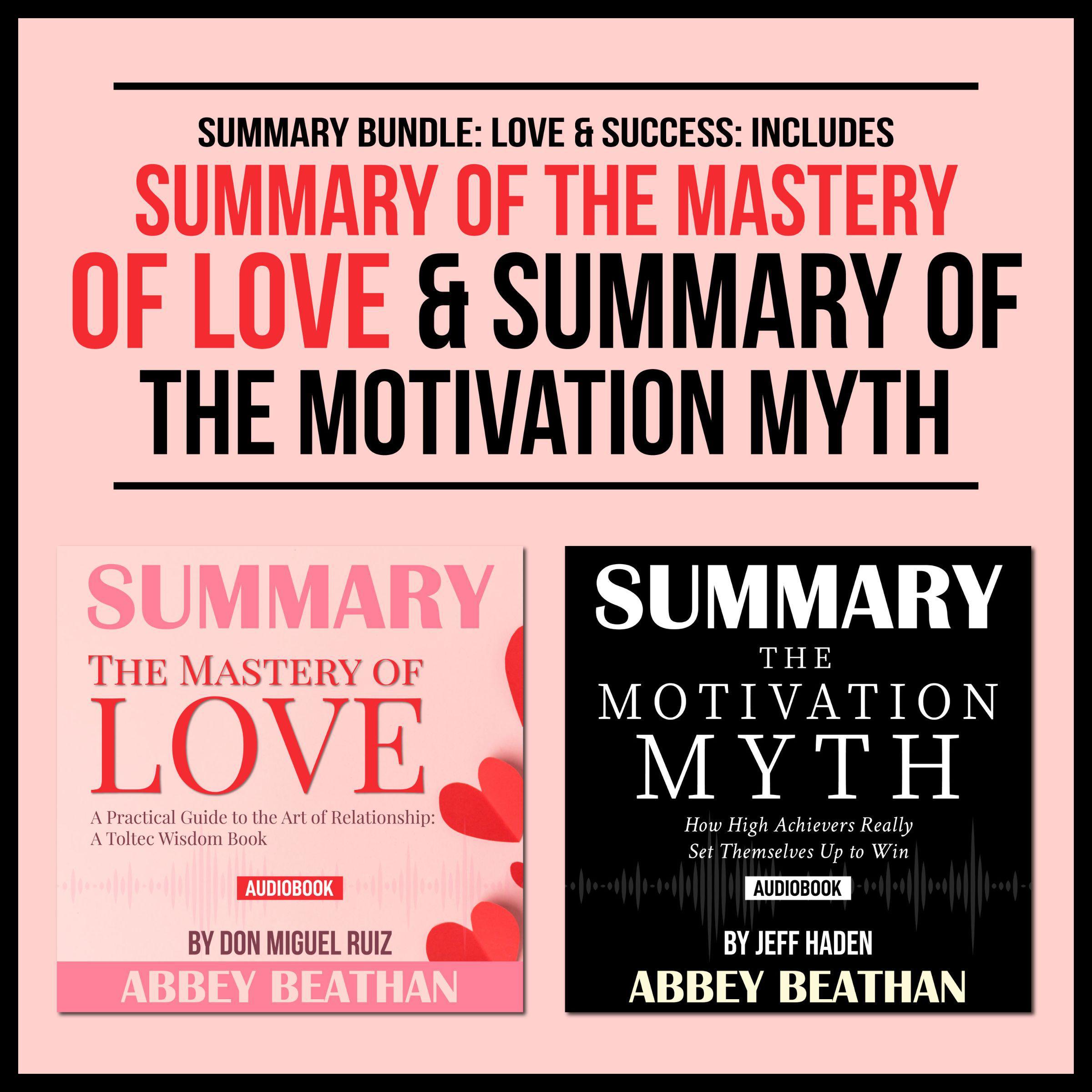 Summary Bundle: Love &amp; Success: Includes Summary of The Mastery of Love &amp; Summary of The Motivation Myth
