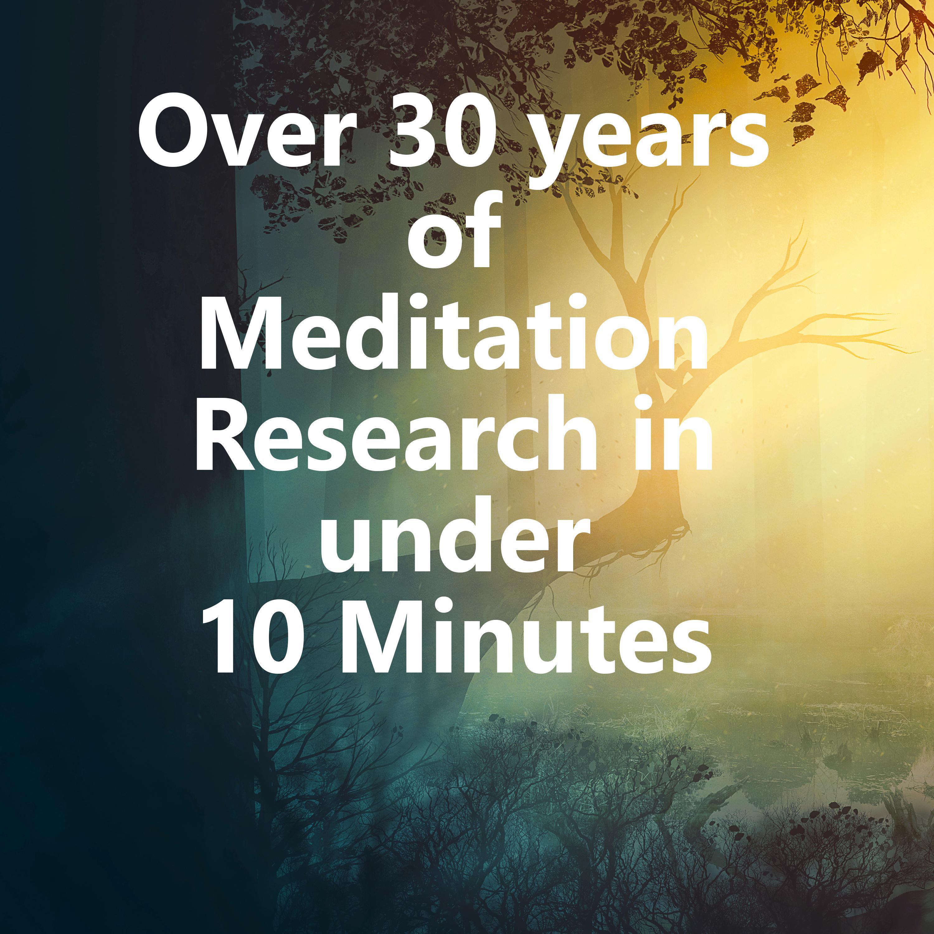 Over 30 years of Meditation research in under 10 Minutes