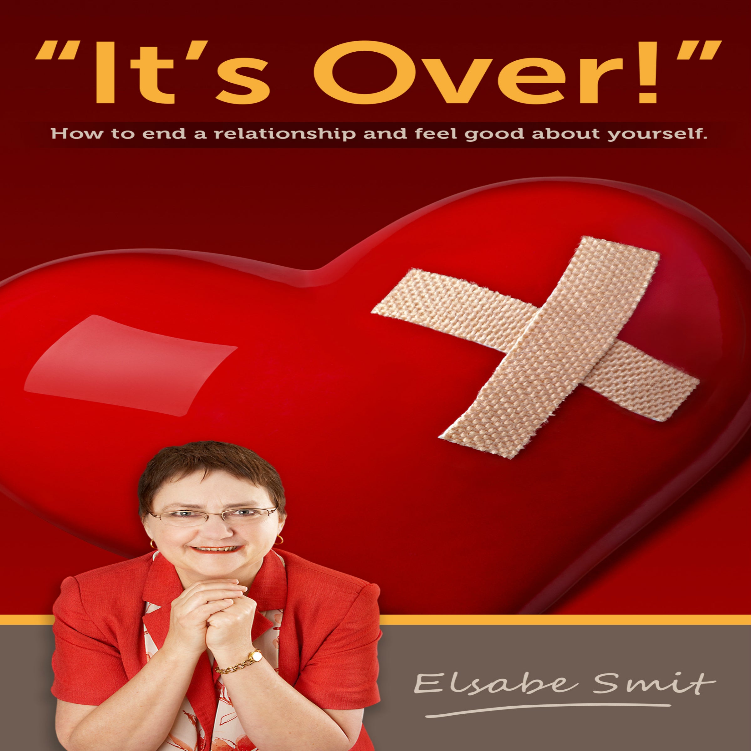 It's Over.  How to End a Relationship and Feel Good About Yourself