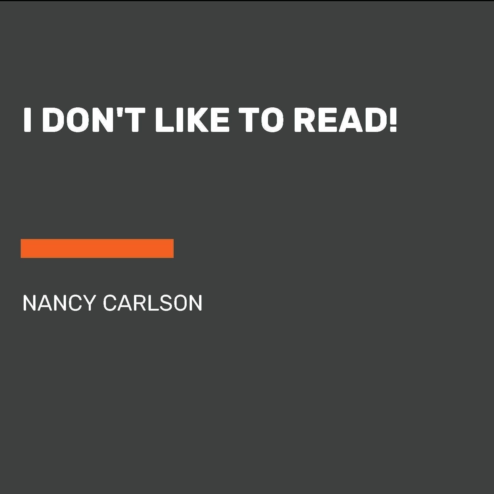 I Don't Like to Read!