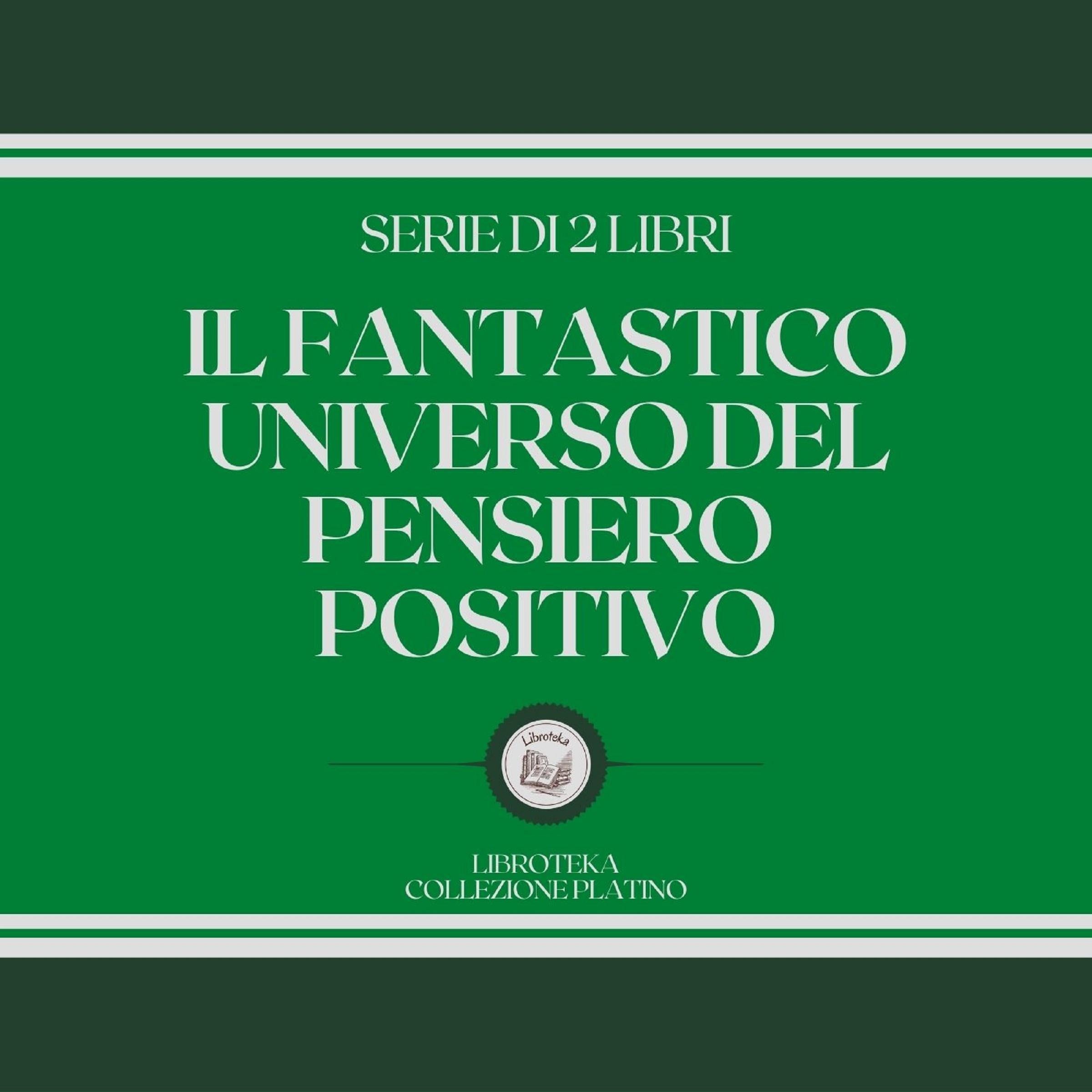 IL FANTASTICO UNIVERSO DEL PENSIERO POSITIVO (SERIE DI 2 LIBRI)