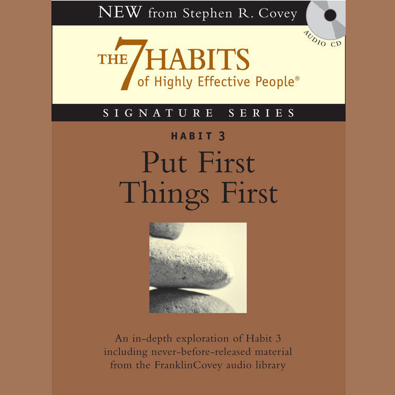 Habit 3: Put First Things First