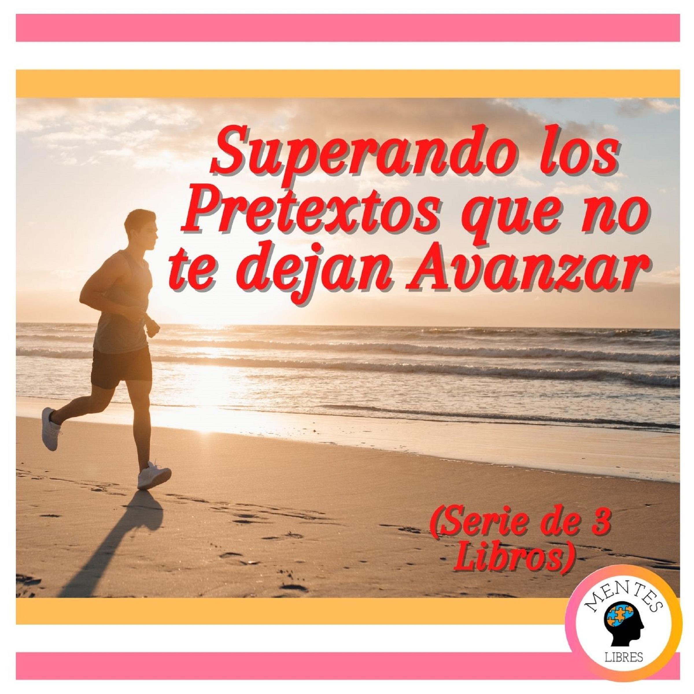 Superando los Pretextos que no te dejan Avanzar (Serie de 3 Libros)