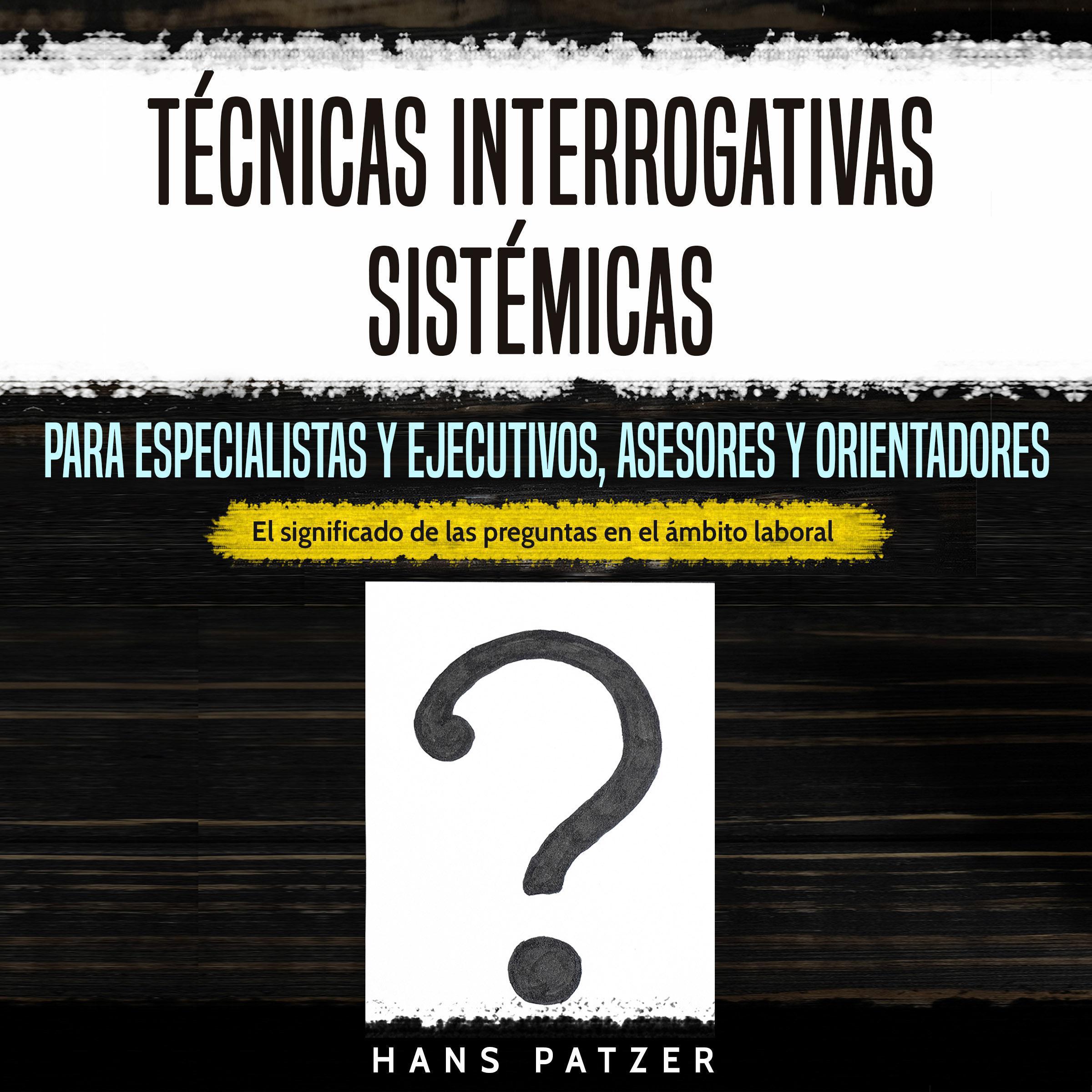 Técnicas interrogativas sistémicas para especialistas y ejecutivos, asesores y orientadores