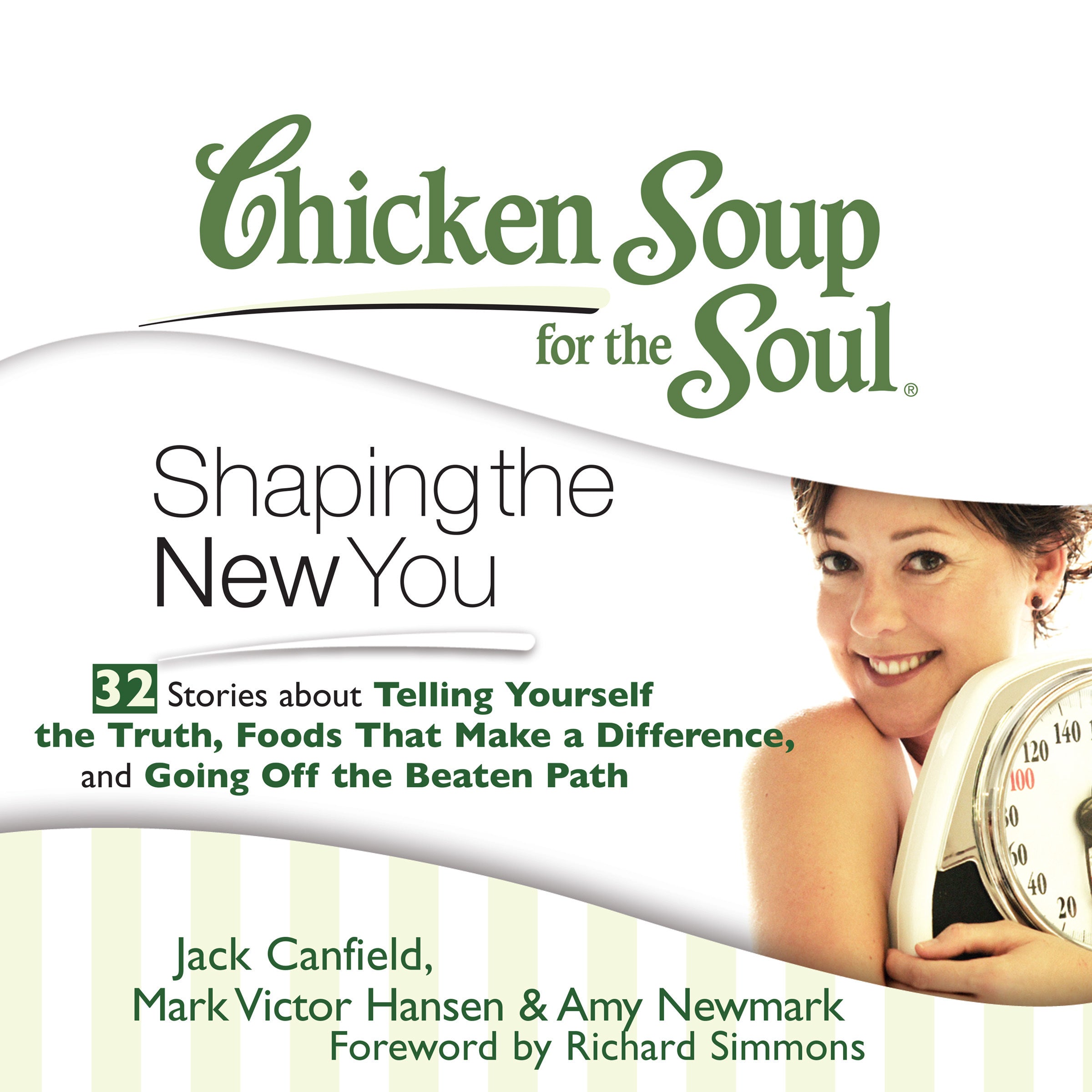 Chicken Soup for the Soul: Shaping the New You - 32 Stories about Telling Yourself the Truth, Foods That Make a Difference, and