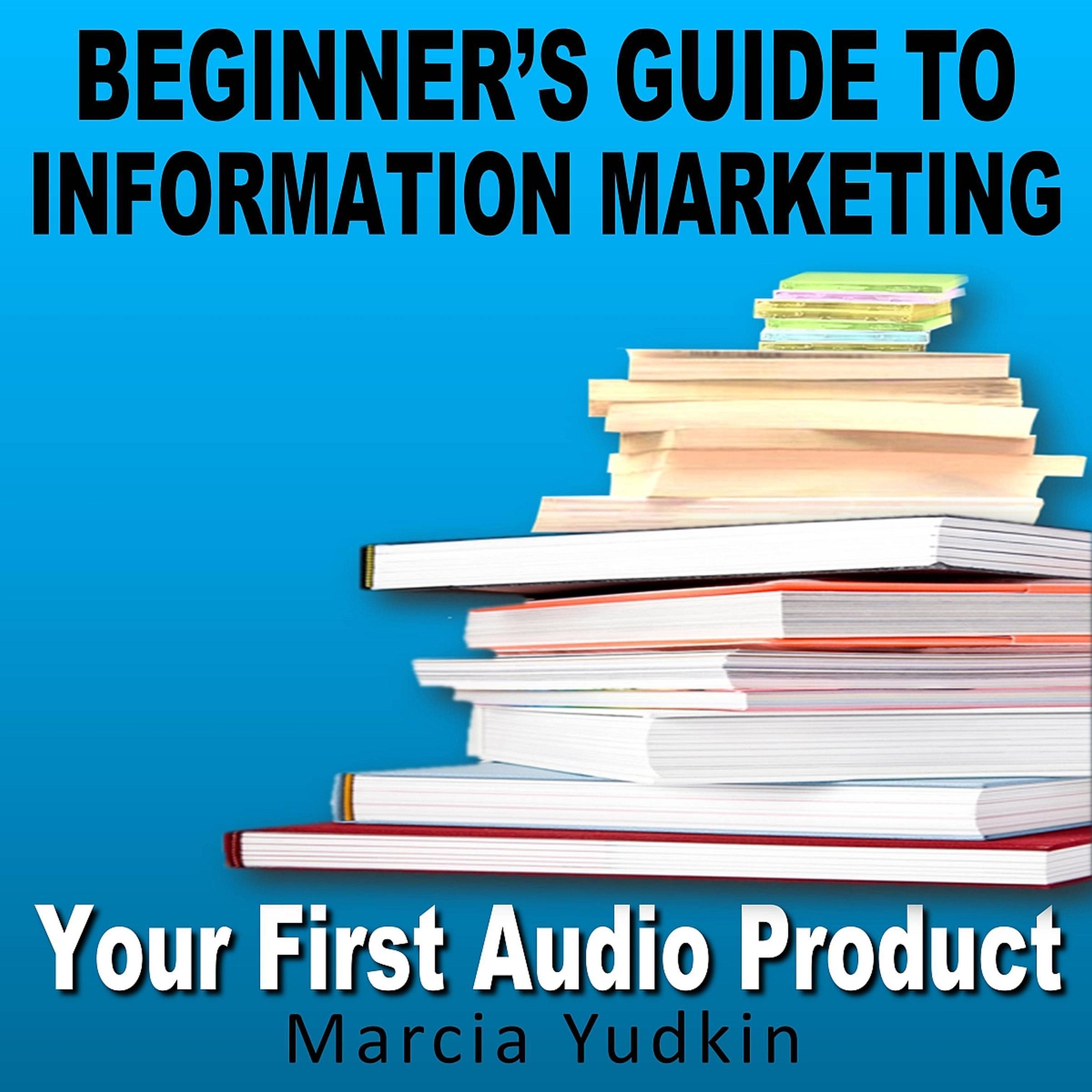 Beginner’s Guide to Information Marketing: Your First Audio Product