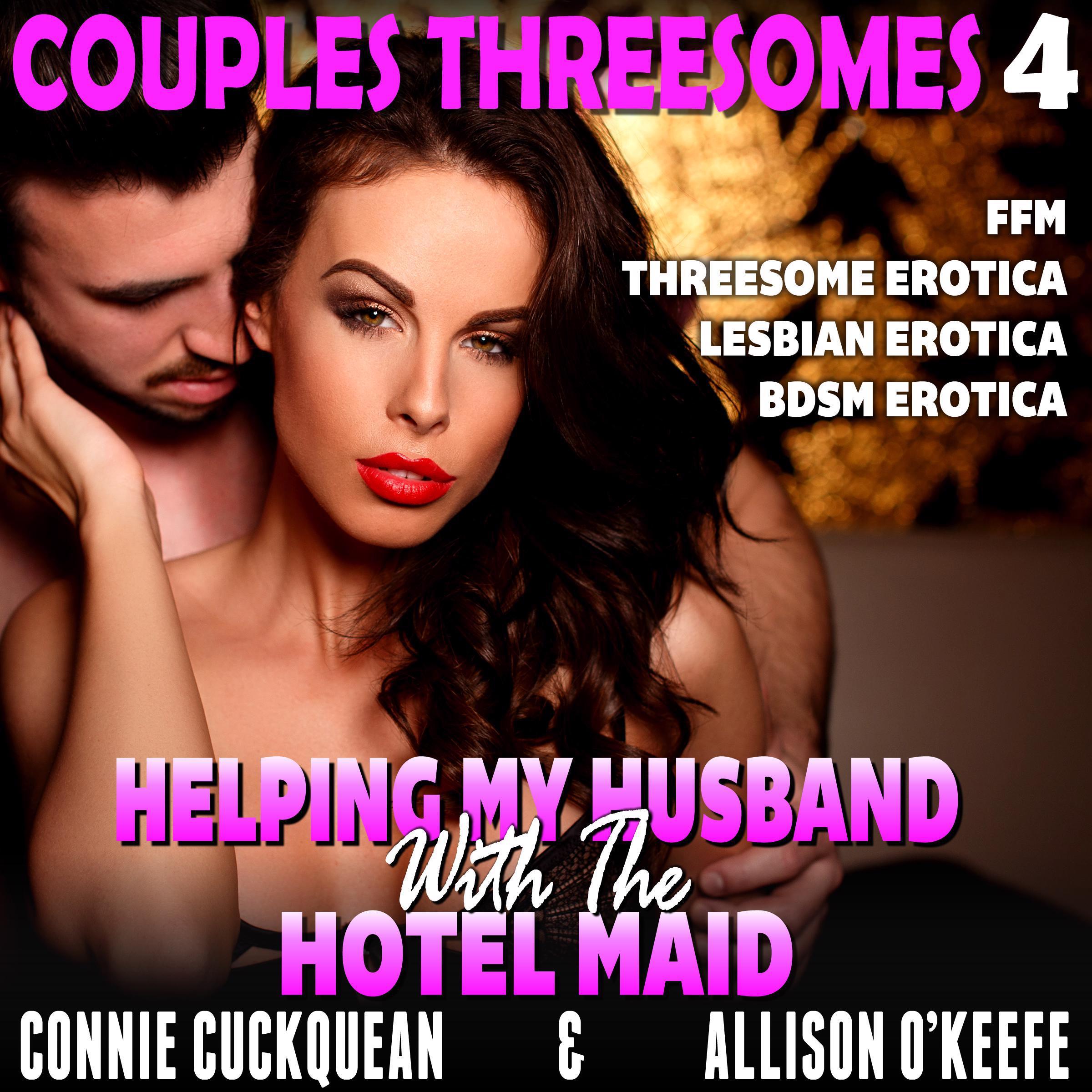 Helping My Husband With The Hotel Maid: Couples Threesomes 4 (FFM Threesome Erotica Lesbian Erotica BDSM Erotica)
