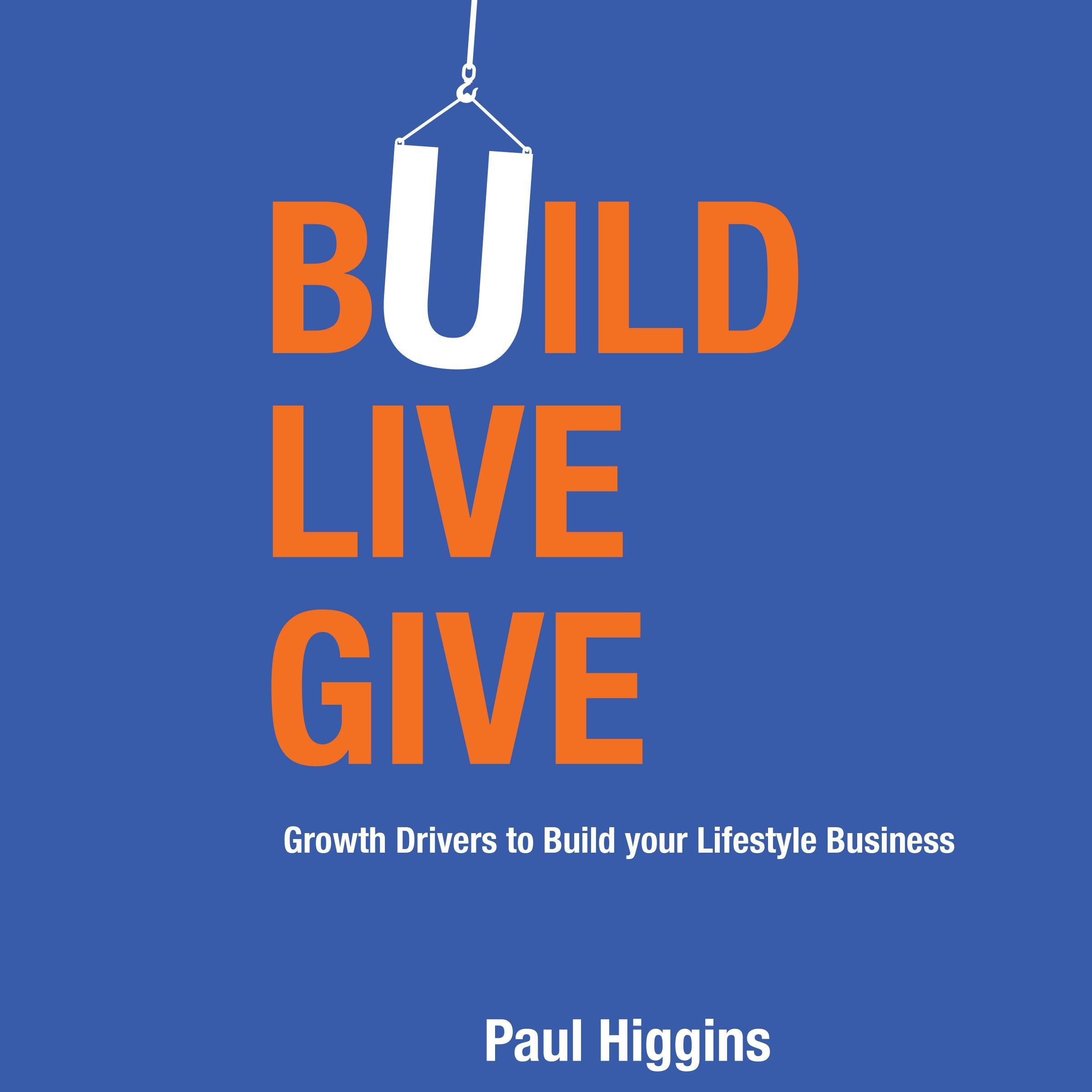 Build Live Give—Growth Drivers to Build your Lifestyle Business