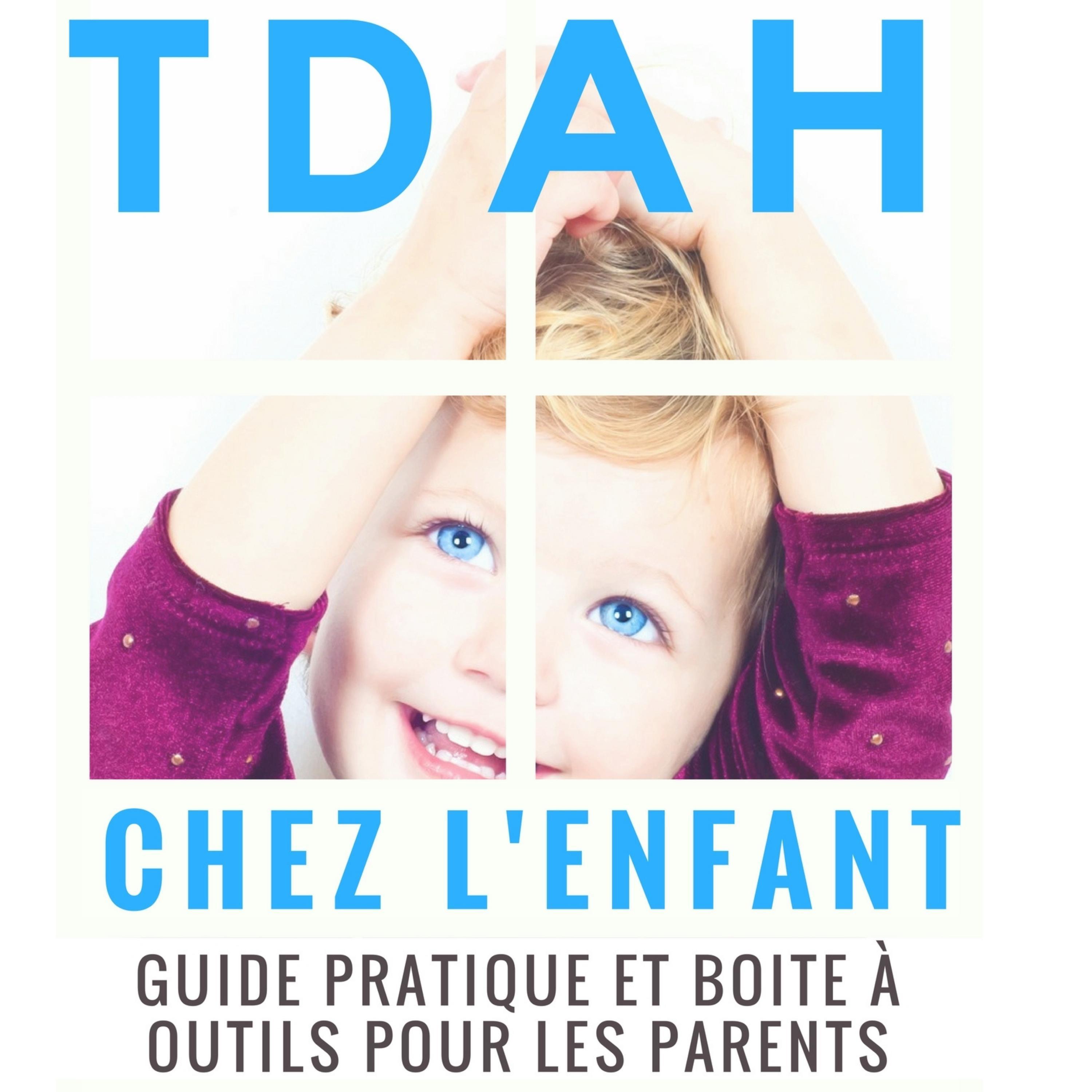 TDAH chez l’enfant : guide pratique et boite à outils pour les parents