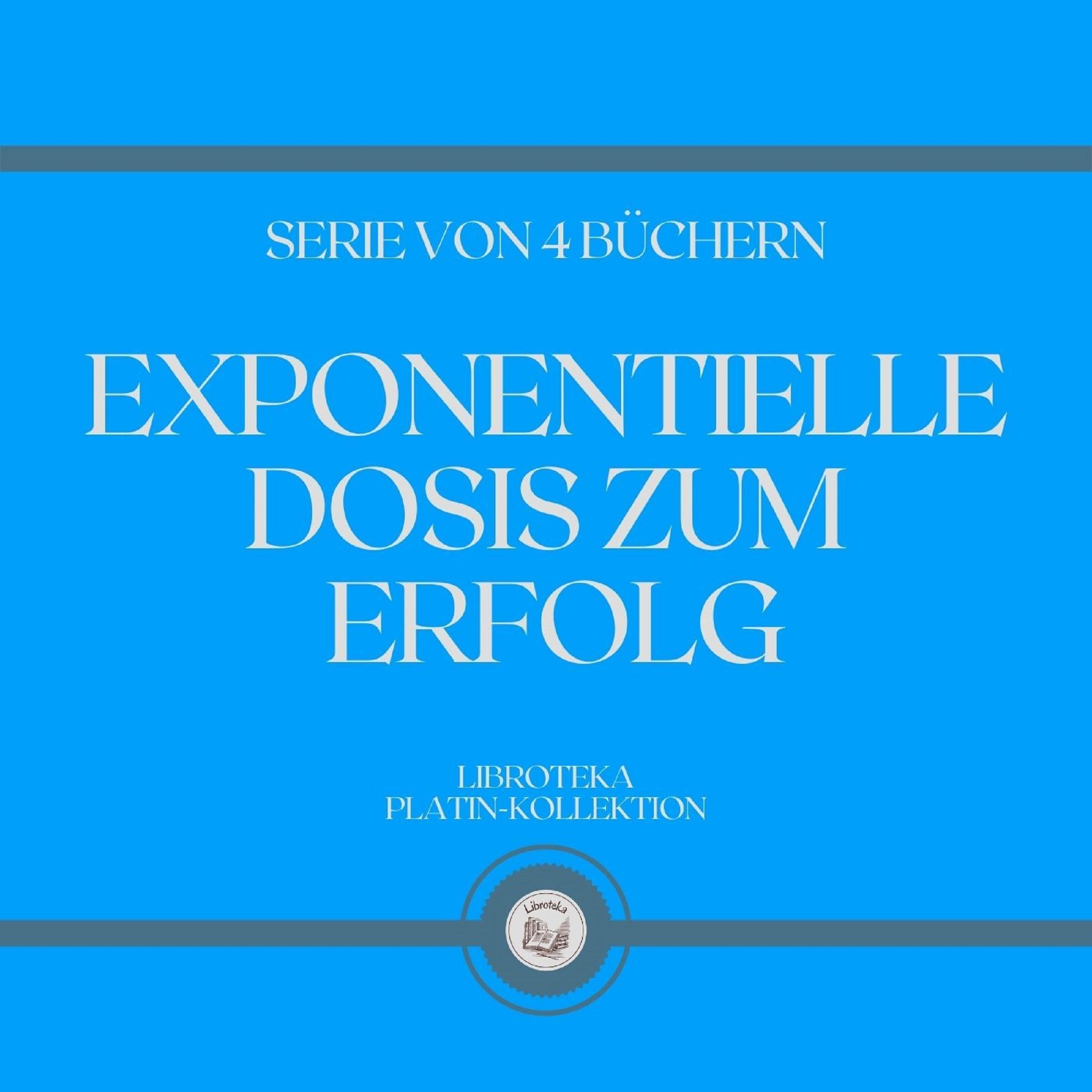 EXPONENTIELLE DOSIS ZUM ERFOLG (SERIE VON 4 BÜCHERN)