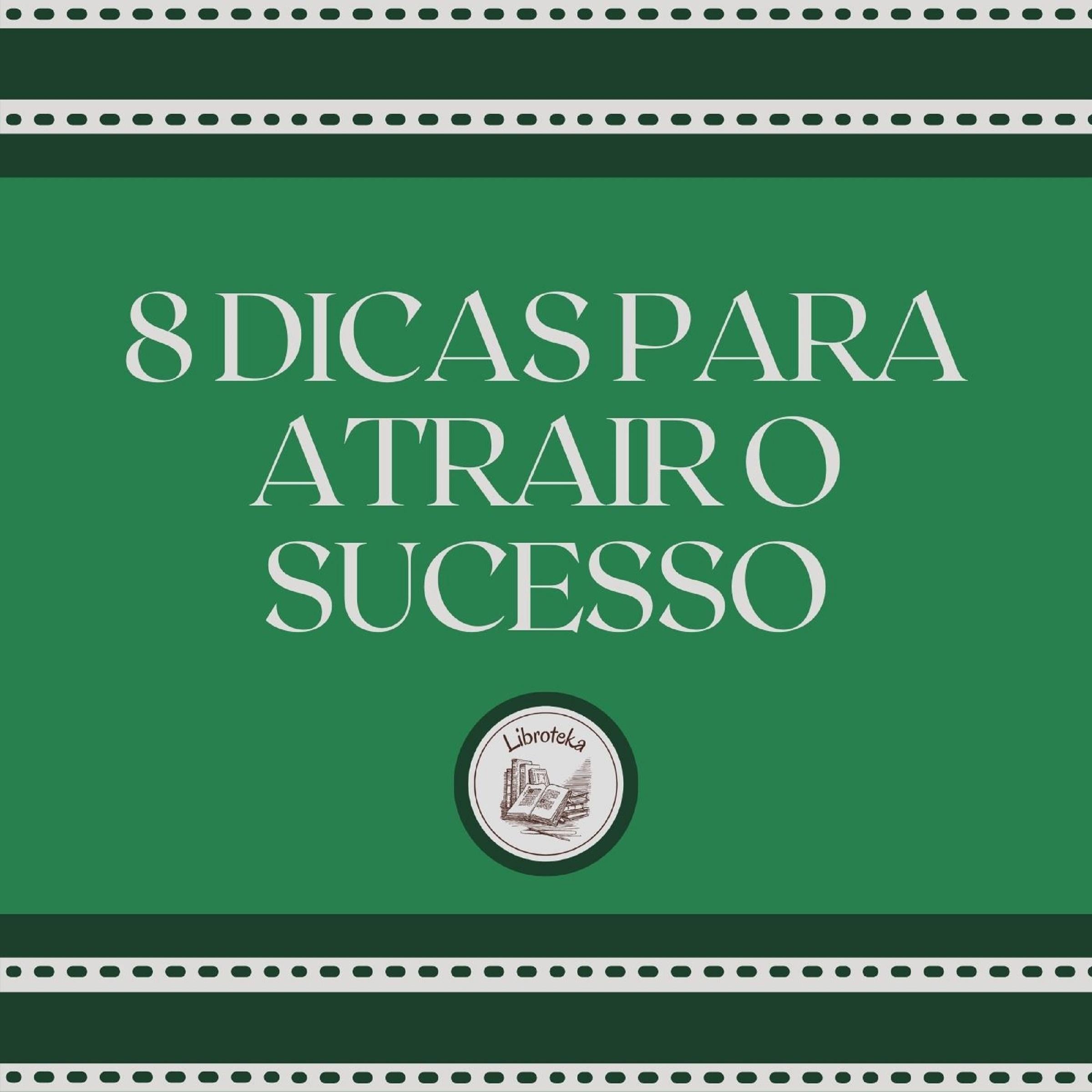 8 Dicas para atrair o sucesso