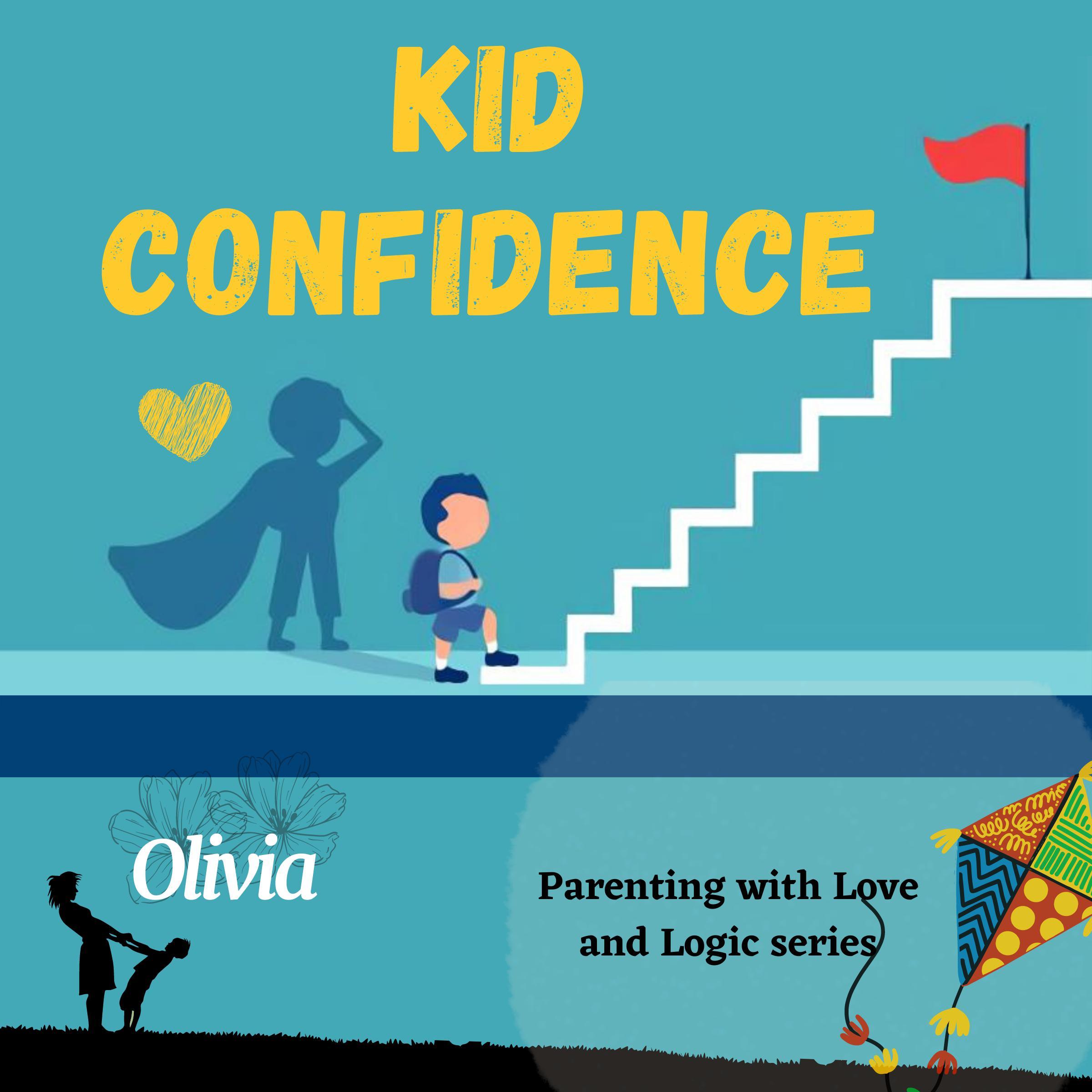 Kid confidence - Positive Parenting Strategies to Build Resilience and Develop Self-Esteem in your child