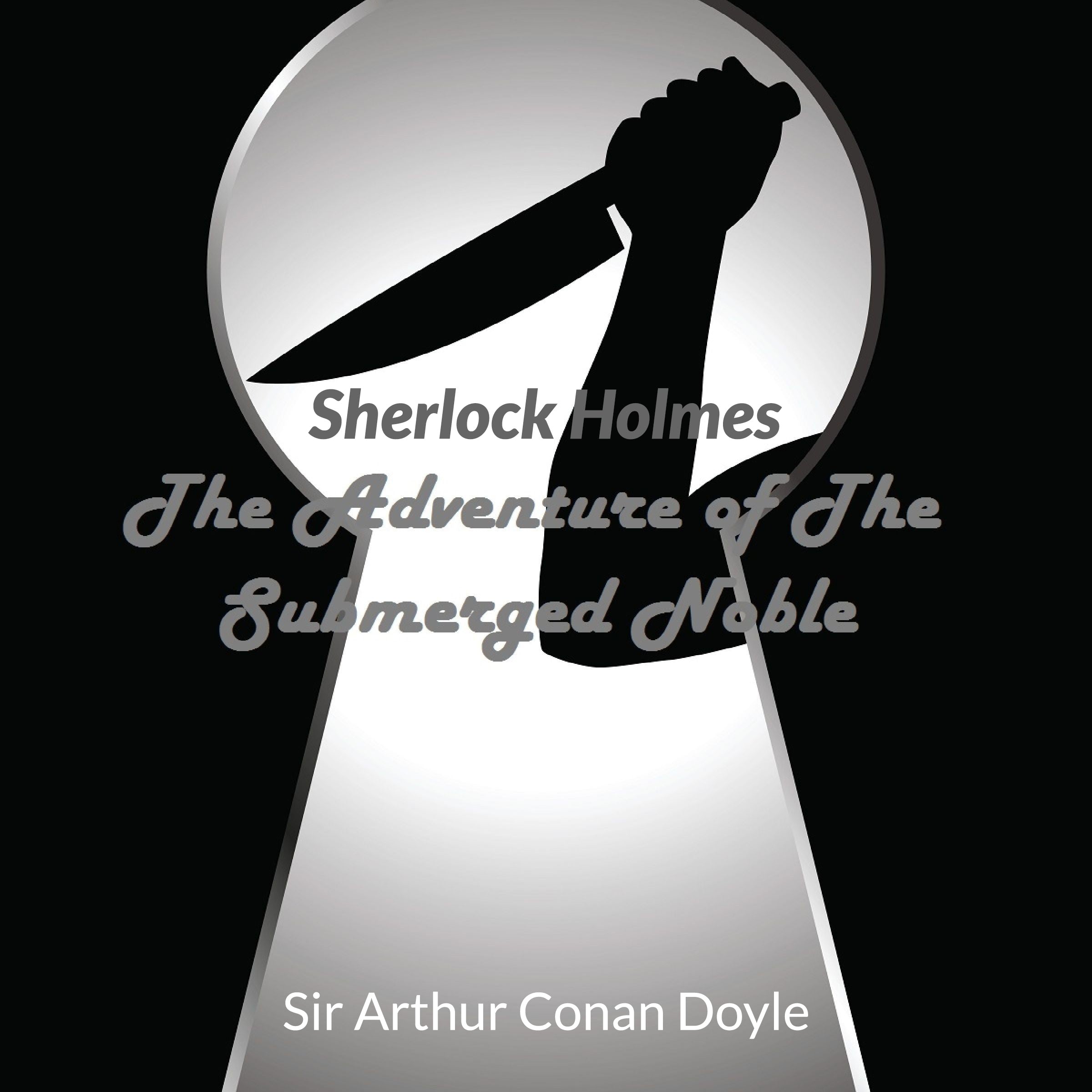 Audio Books : Sir Arthur Conan Doyle - Sherlock Holmes - The Adventure Of The Submerged Noble