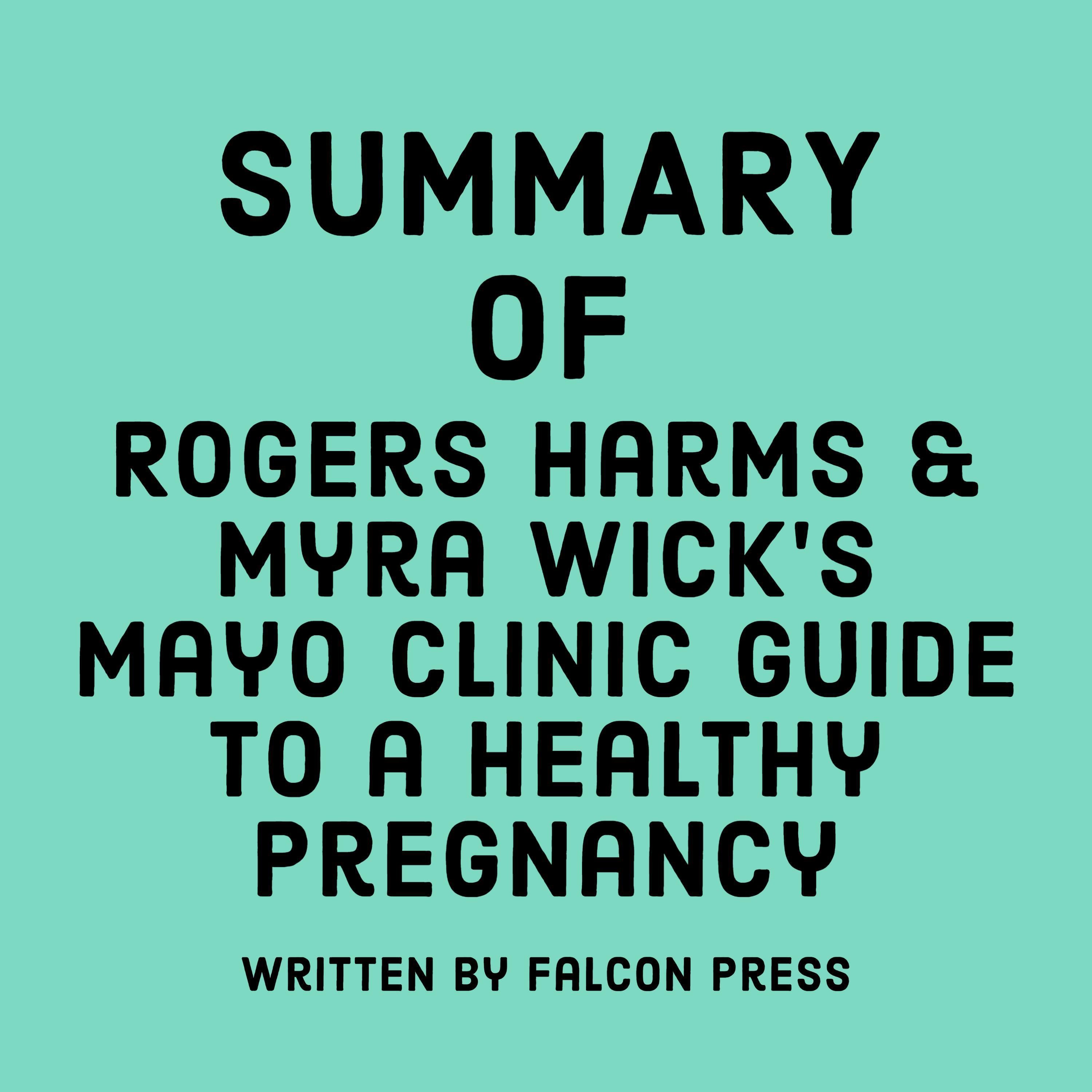 Summary of Rogers Harms & Myra Wick's Mayo Clinic Guide to a Healthy Pregnancy