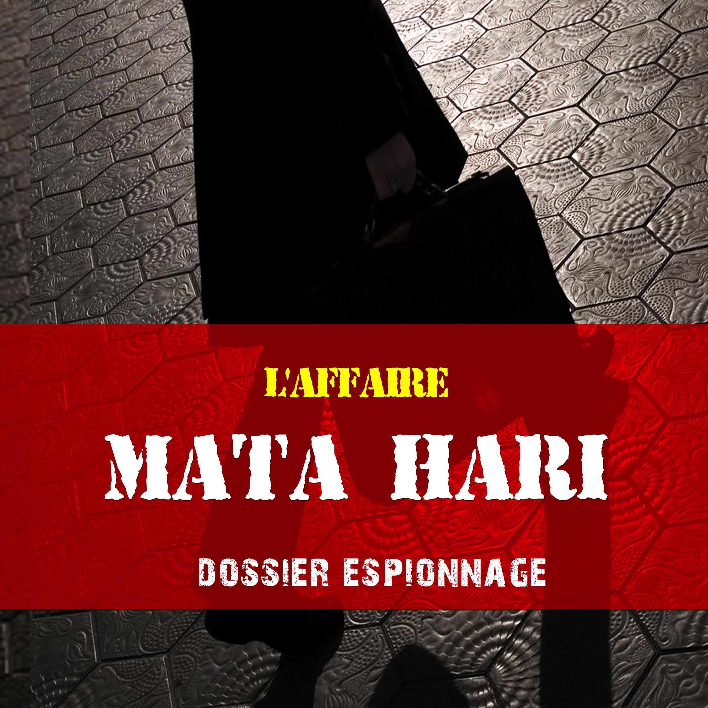 Les plus grandes affaires d'espionnage: Mata Hari