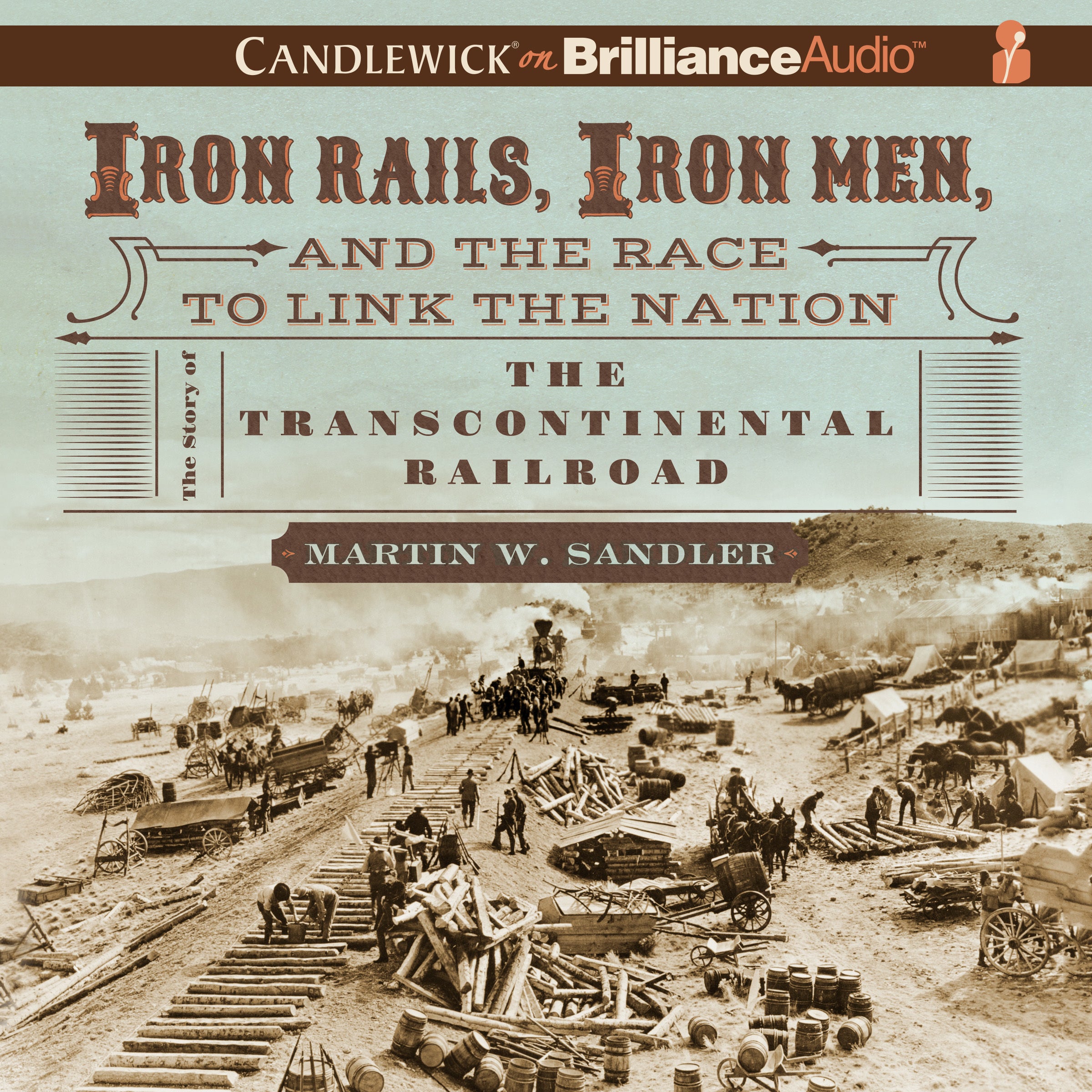 Iron Rails, Iron Men, and the Race to Link the Nation