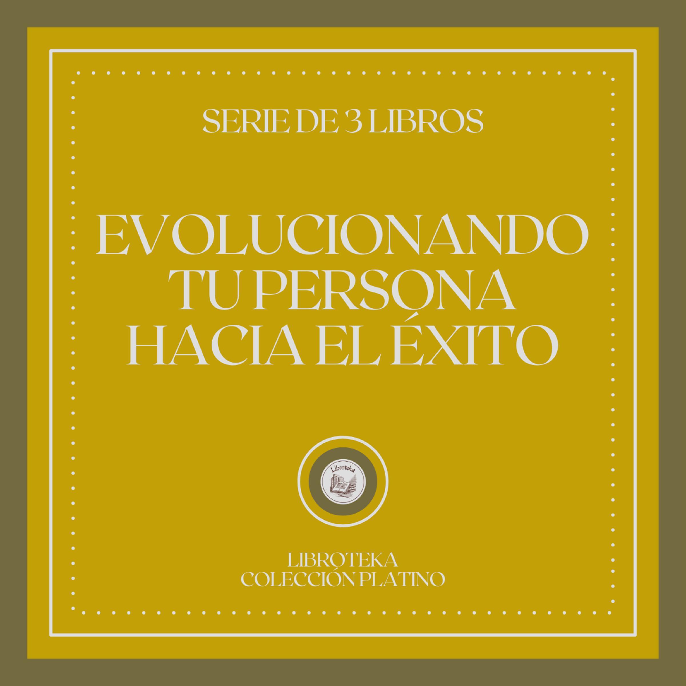 Evolucionando tu Persona Hacia el Éxito (Serie de 3 Libros)