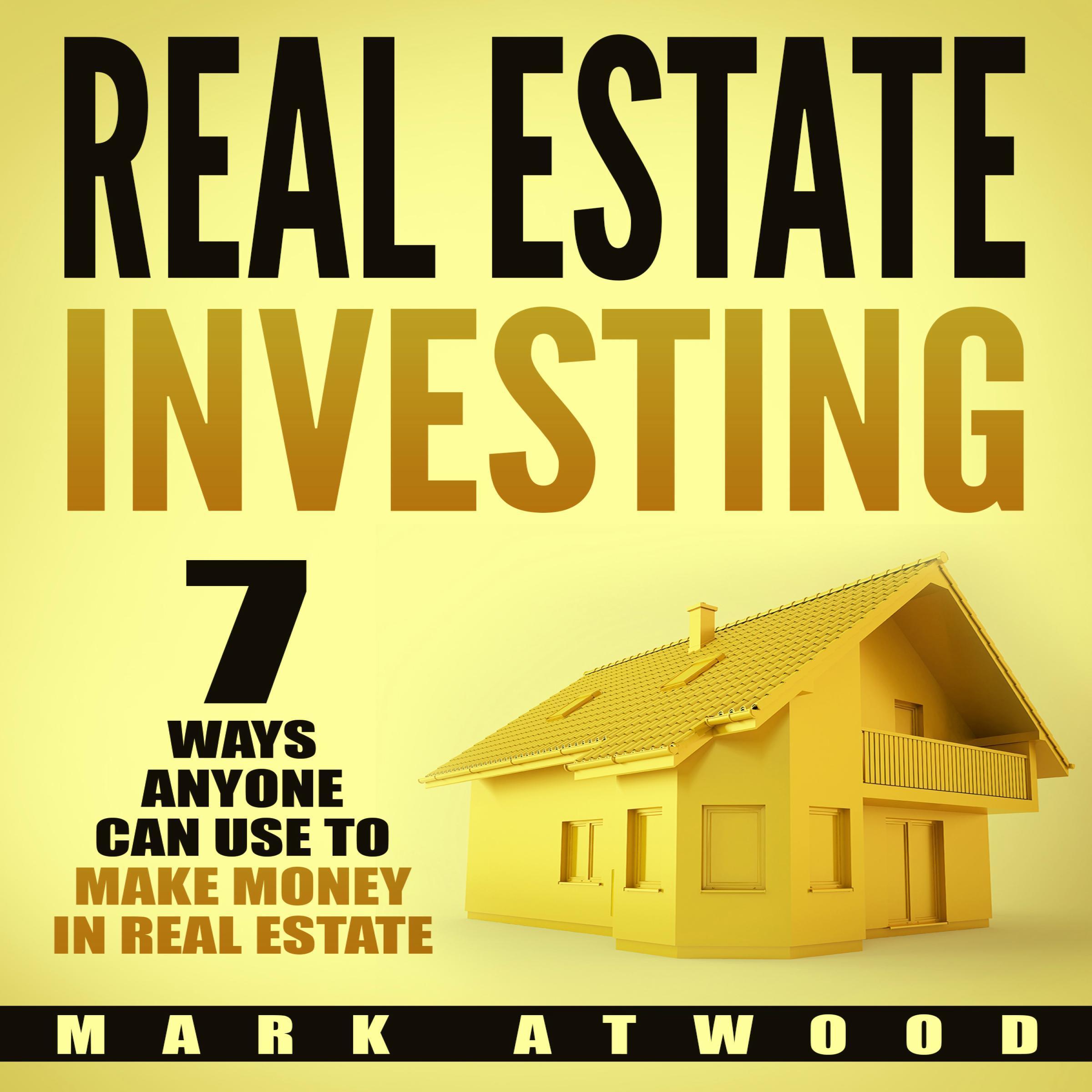 Real Estate Investing: 7 Ways ANYONE Can Use To Make Money In Real Estate