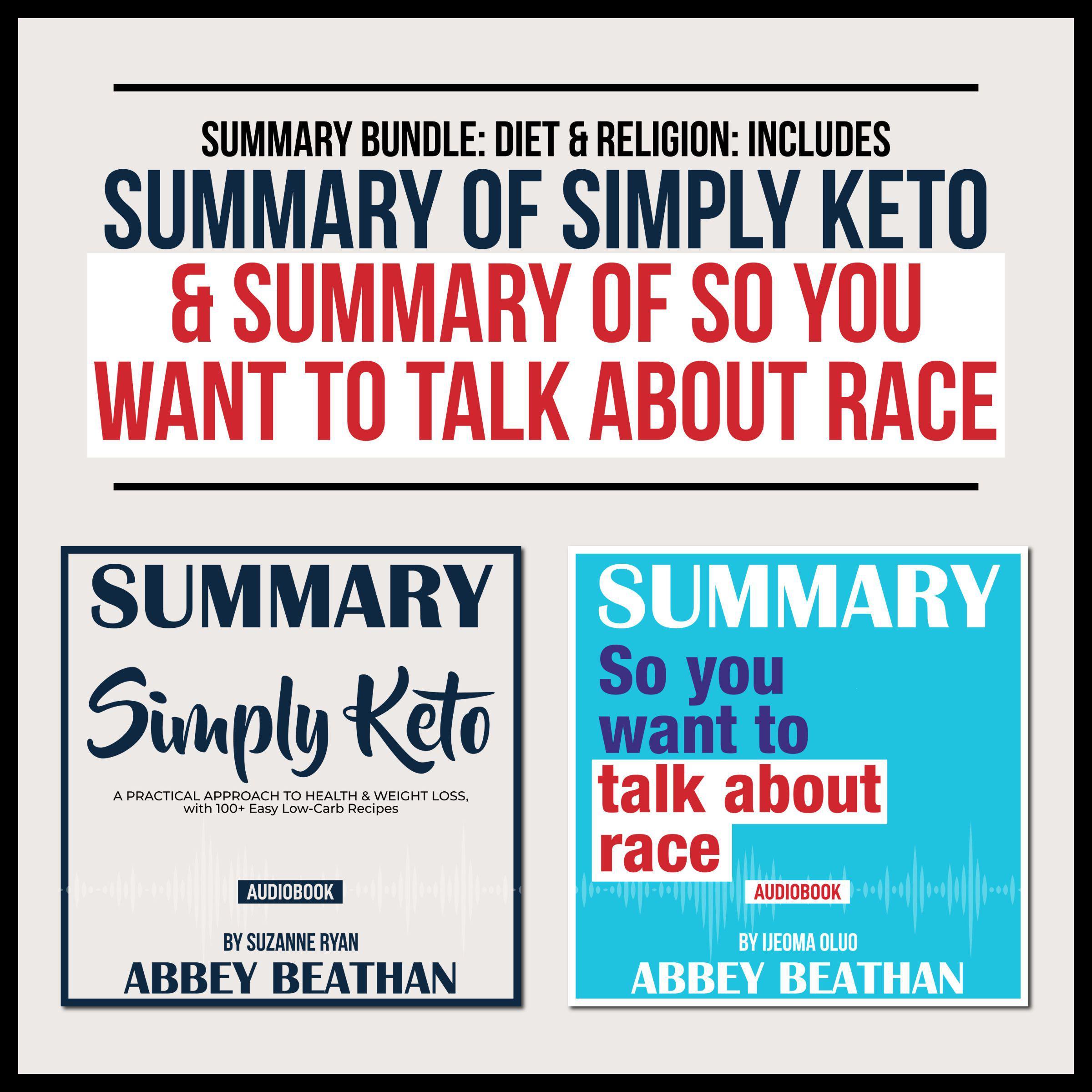 Summary Bundle: Diet &amp; Religion: Includes Summary of Simply Keto &amp; Summary of So You Want to Talk About Race