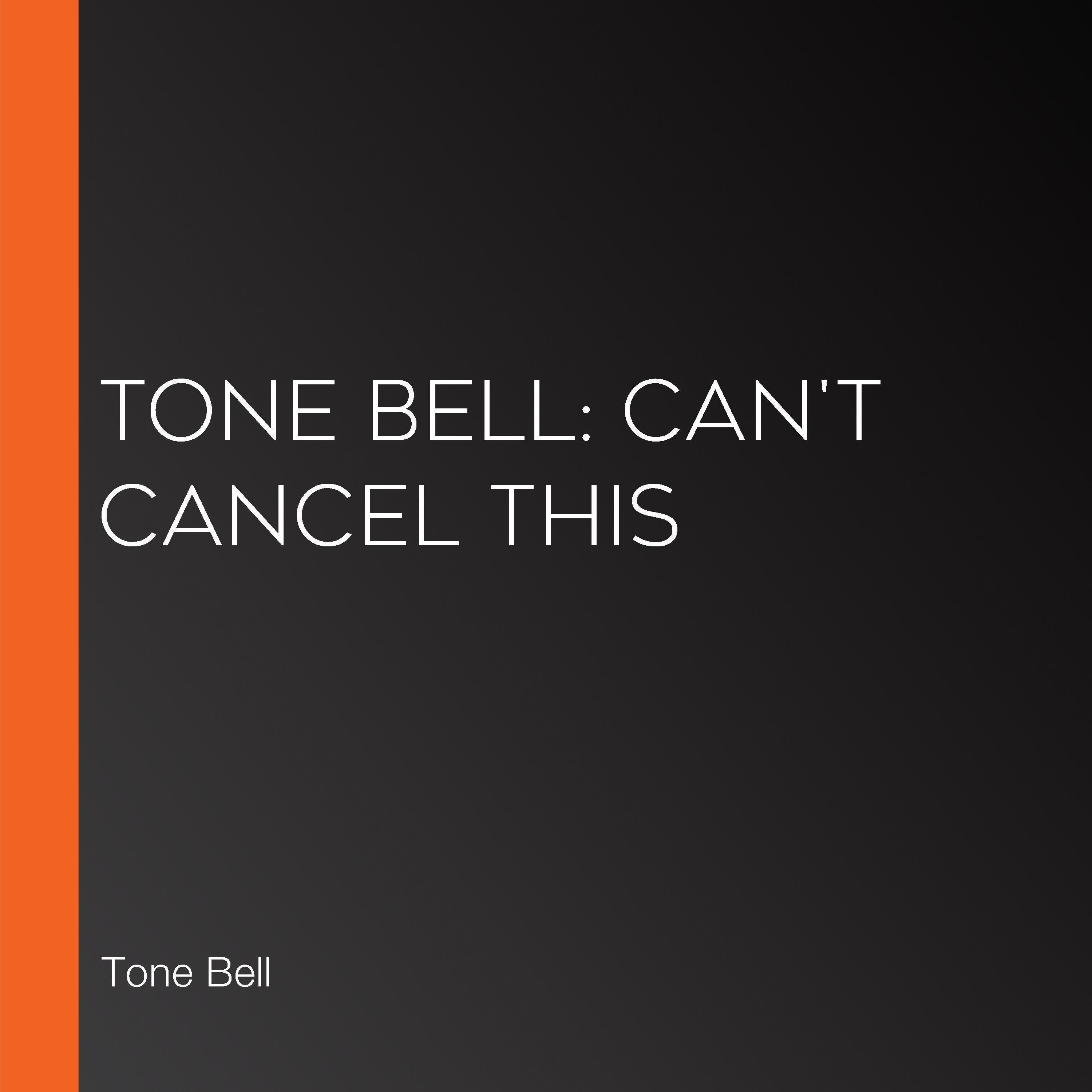 Tone Bell: Can't Cancel This