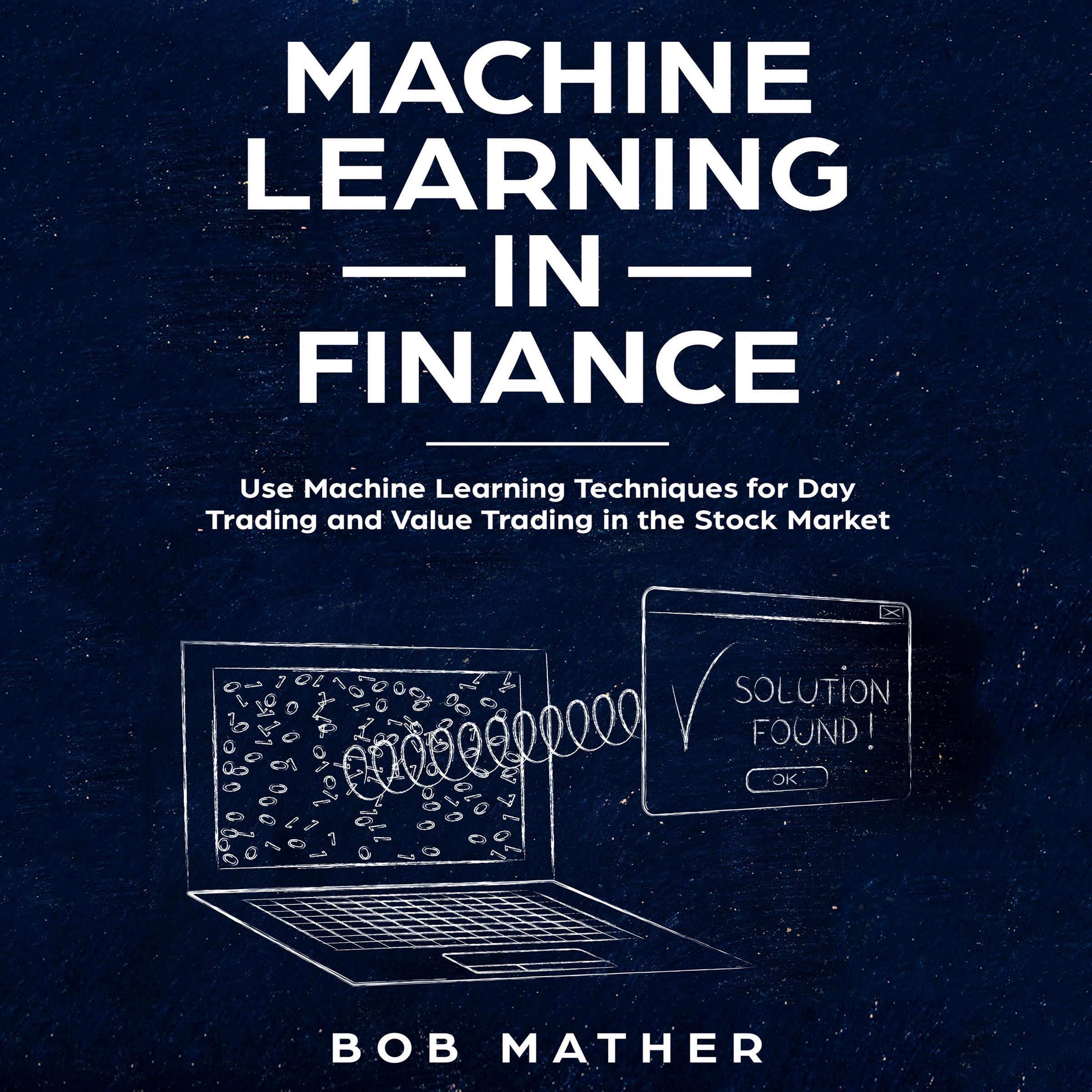 Machine Learning in Finance: Use Machine Learning Techniques for Day Trading and Value Trading in the Stock Market