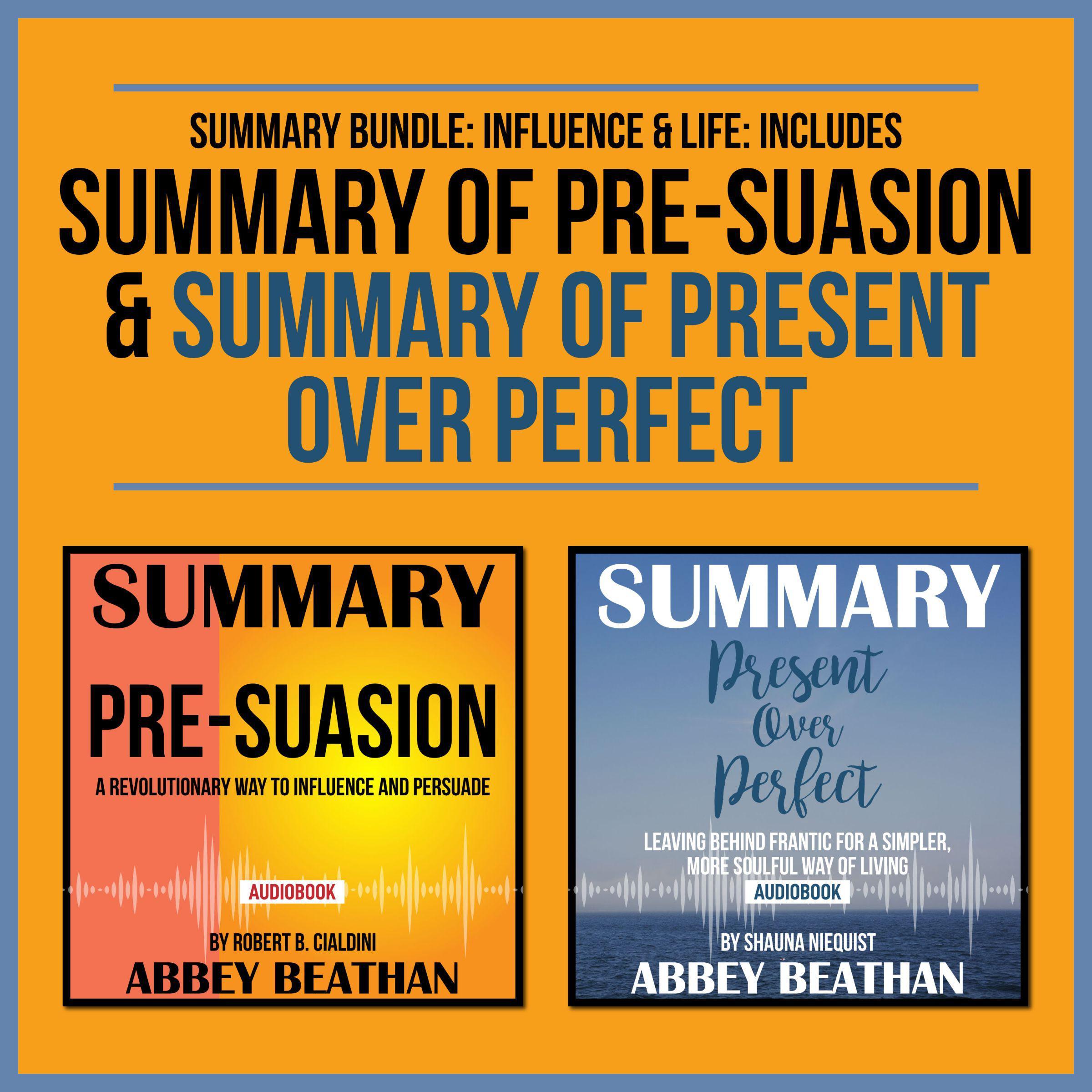 Summary Bundle: Influence & Life: Includes Summary of Pre-Suasion & Summary of Present Over Perfect