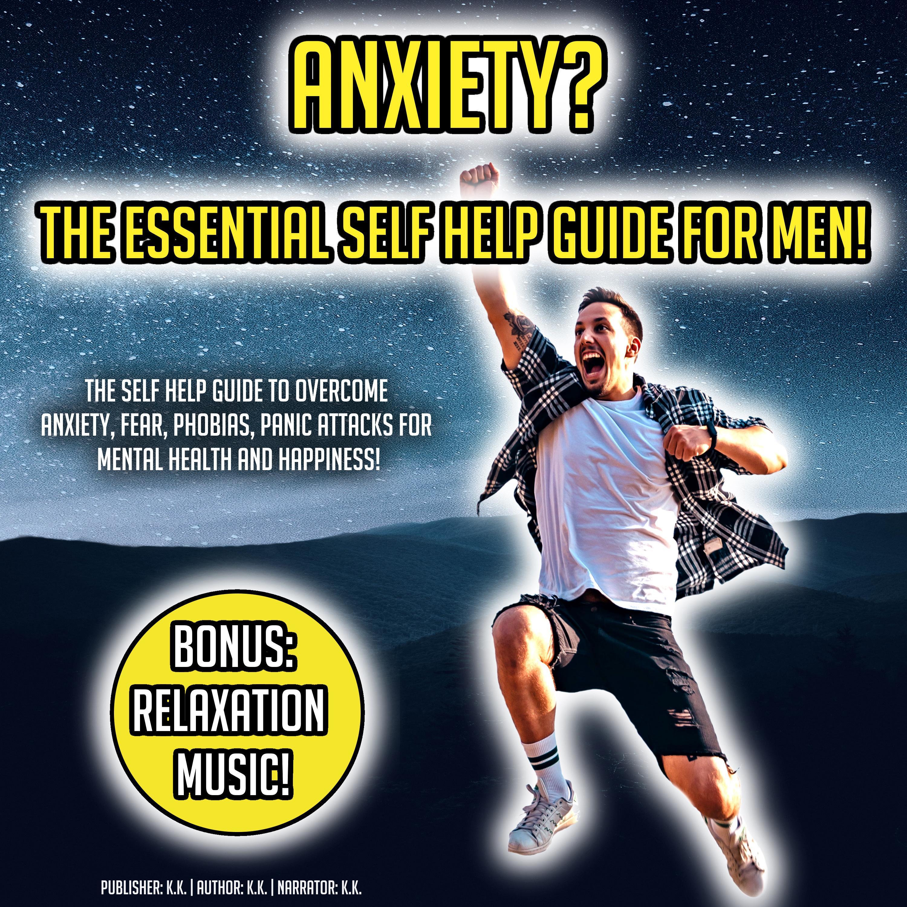 Anxiety? The Essential Self Help Guide For Men!