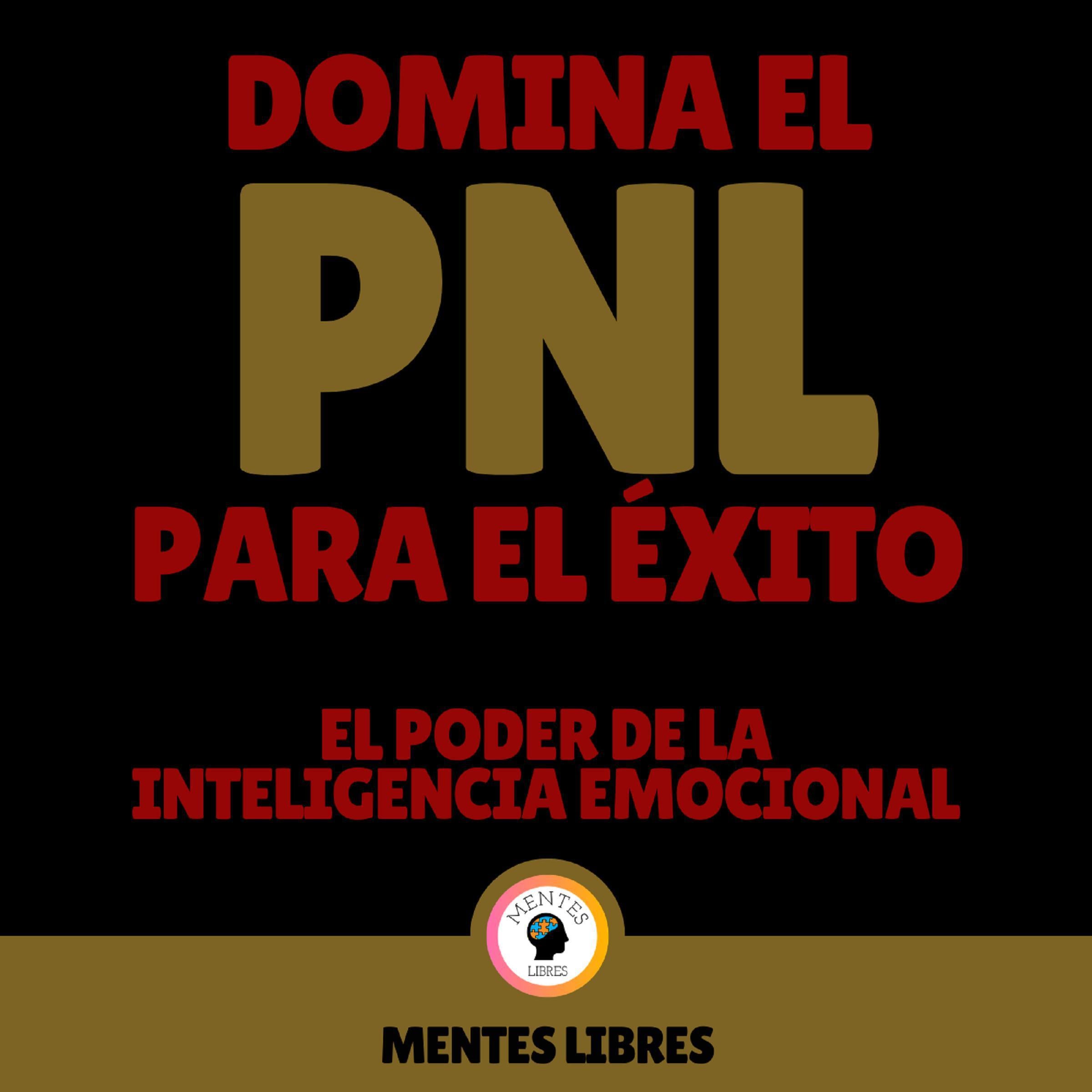 Domina el PNL Para el Éxito - El Poder De La Inteligencia Emocional